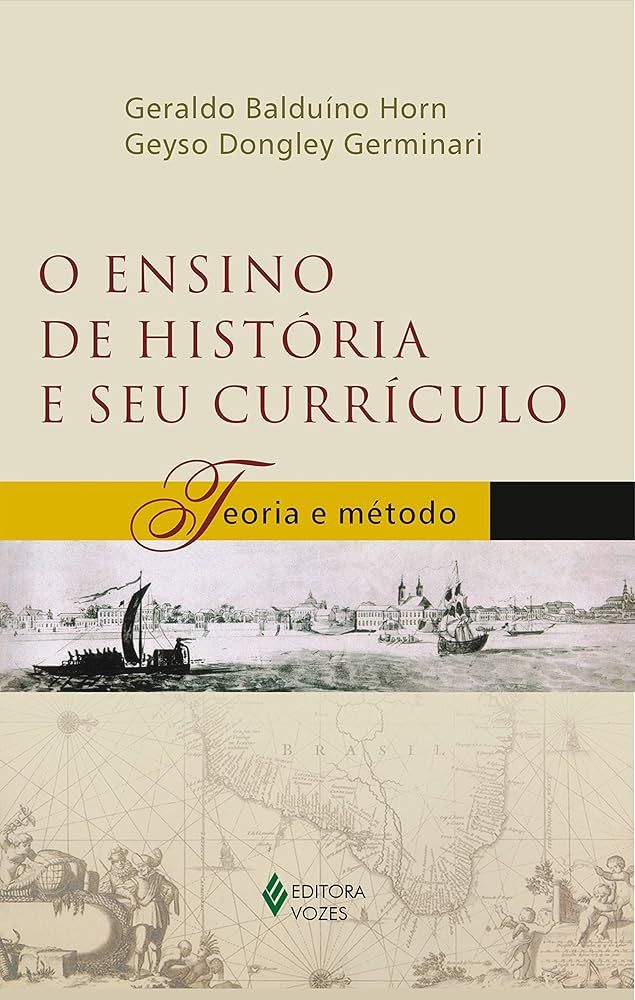 ENSINO DE HISTÓRIA E SEU CURRÍCULO: TEORIA E MÉTODO, O