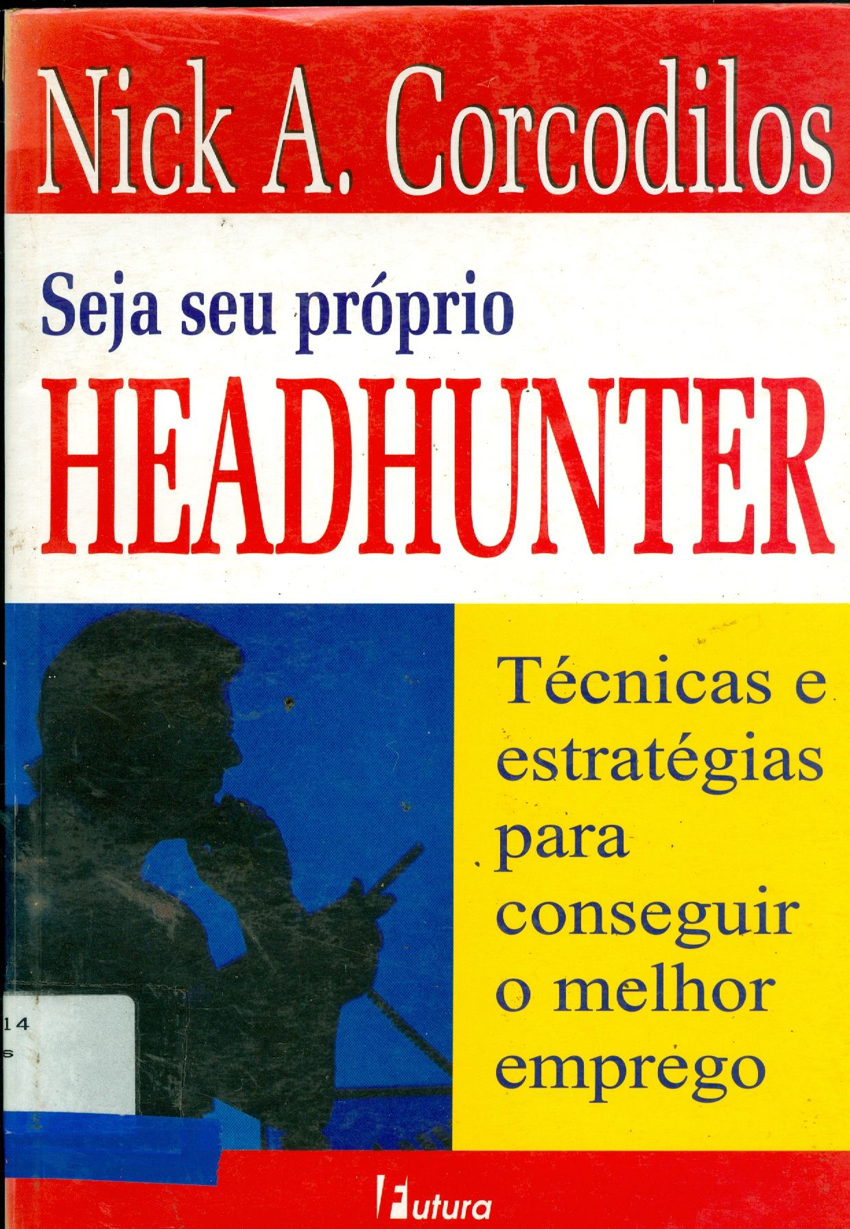 SEJA SEU PRÓPRIO HEADHUNTER: TÉCNICAS E ESTRATÉGIAS PARA CONSEGUIR O MELHOR EMPREGO