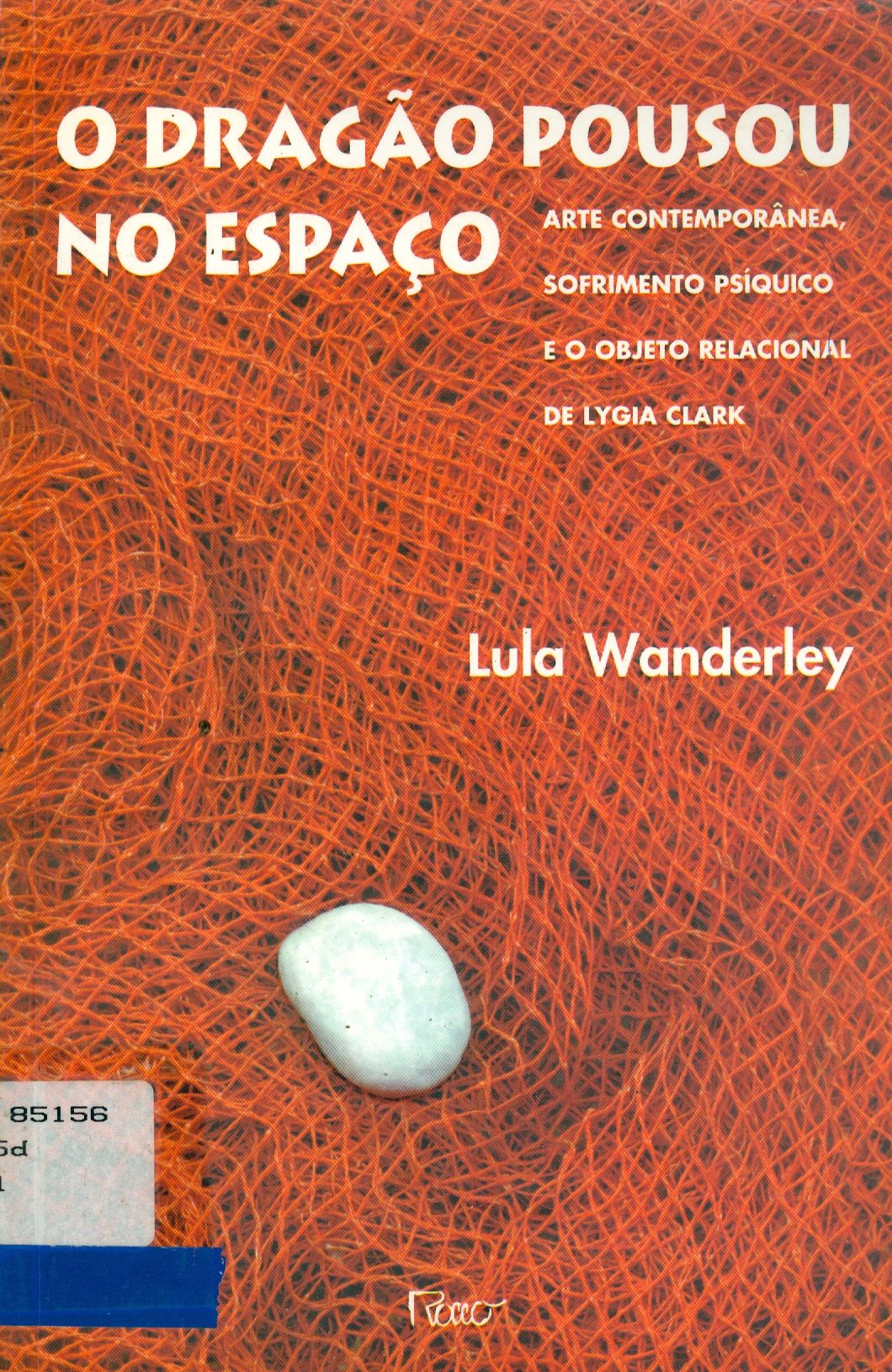 DRAGÃO POUSOU NO ESPAÇO: ARTE CONTEMPORÂNEA, SOFRIMENTO PSIQUICO E O OBJETO RELACIONAL DE LYGIA CLARK, O