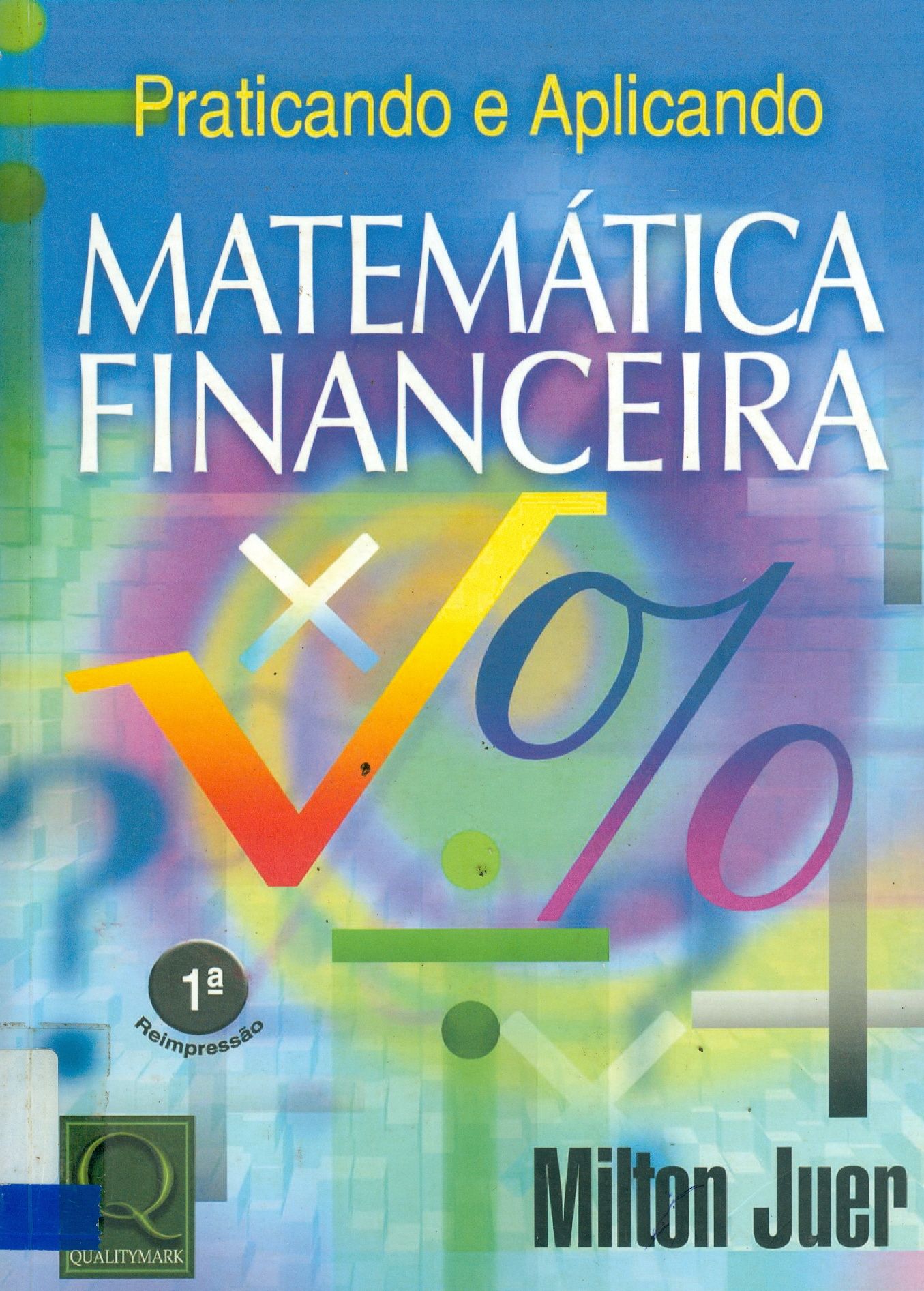 MATEMÁTICA FINANCEIRA: PRATICANDO E APLICANDO