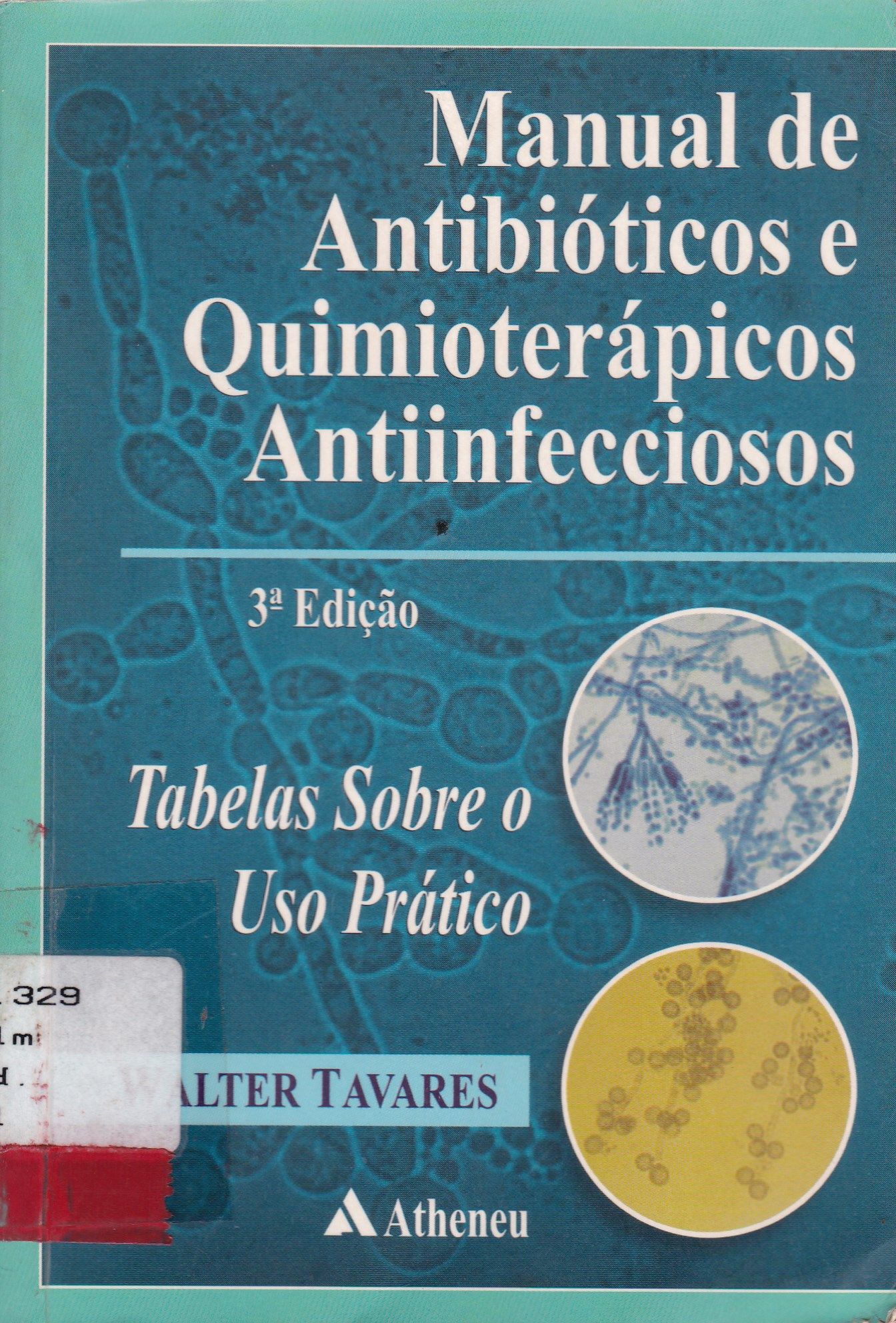 MANUAL DE ANTIBIÓTICOS E QUIMIOTERÁPICOS ANTIINFECCIOSOS: TABELAS SOBRE O USO PRÁTICO