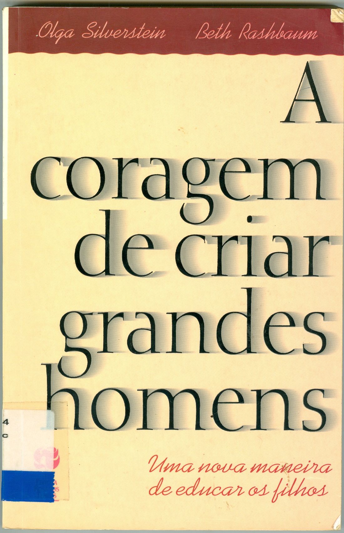 CORAGEM DE CRIAR GRANDES HOMENS: UMA NOVA MANEIRA DE EDUCAR OS FILHOS, A