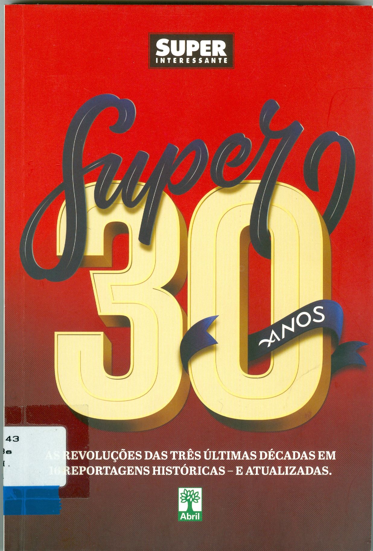 SUPER 30 ANOS: AS REVOLUÇÕES DAS TRÊS ÚLTIMAS DÉCADAS EM 16 REPORTAGENS HISTÓRICAS