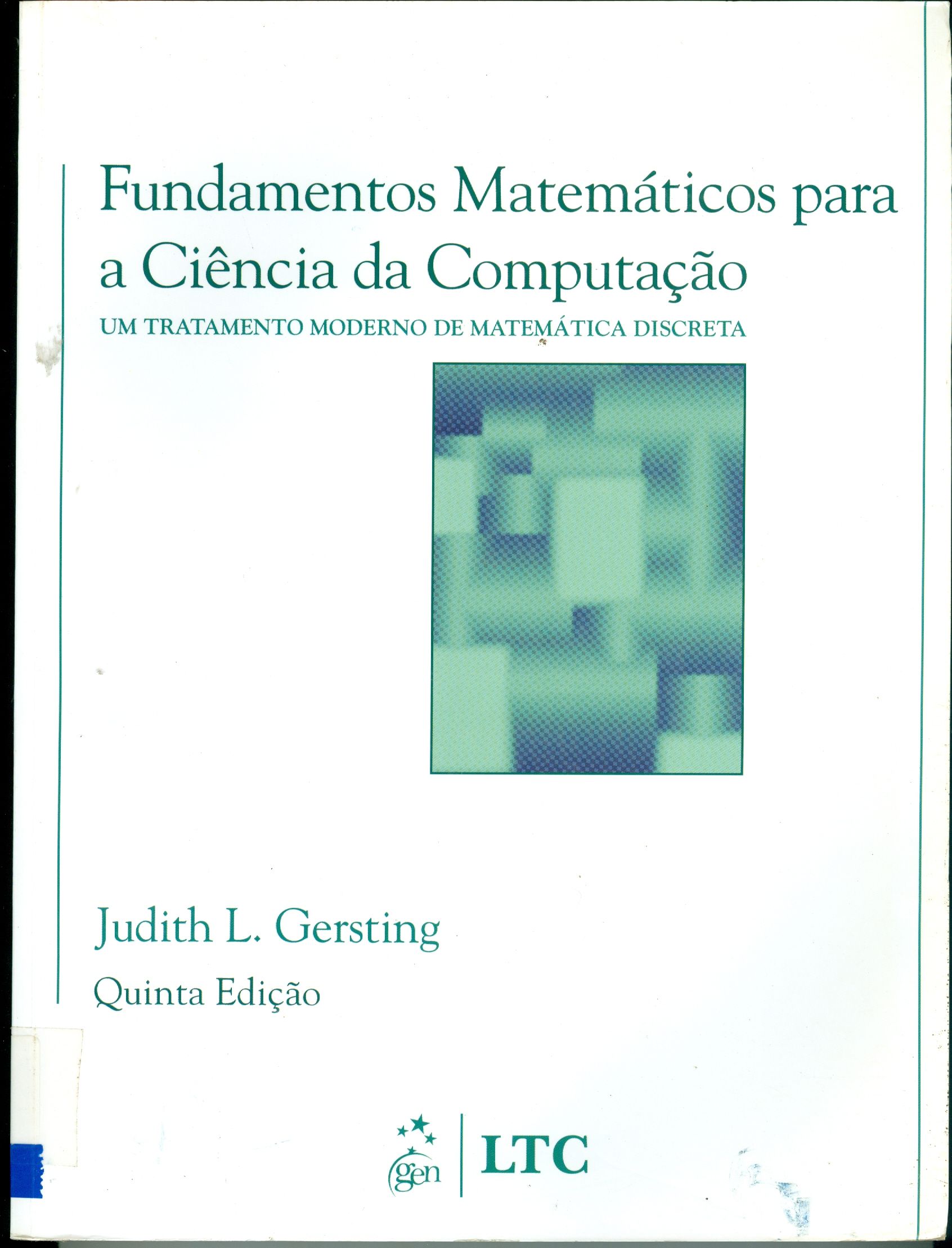 FUNDAMENTOS MATEMÁTICOS PARA A CIÊNCIA DA COMPUTAÇÃO: UM TRATAMENTO MODERNO DE MATEMÁTICA DISCRETA