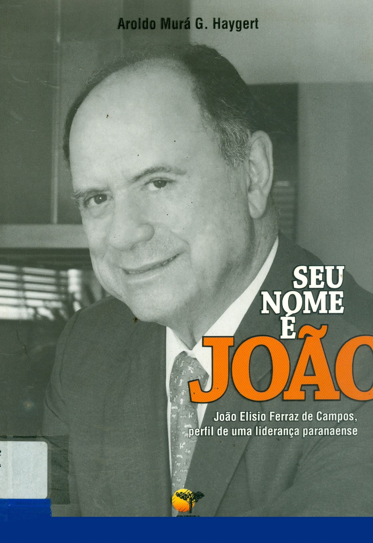 SEU NOME É JOÃO: JOÃO ELISIO FERRAZ DE CAMPOS, PERFIL E UMA LIDERANÇA PARANAENSE