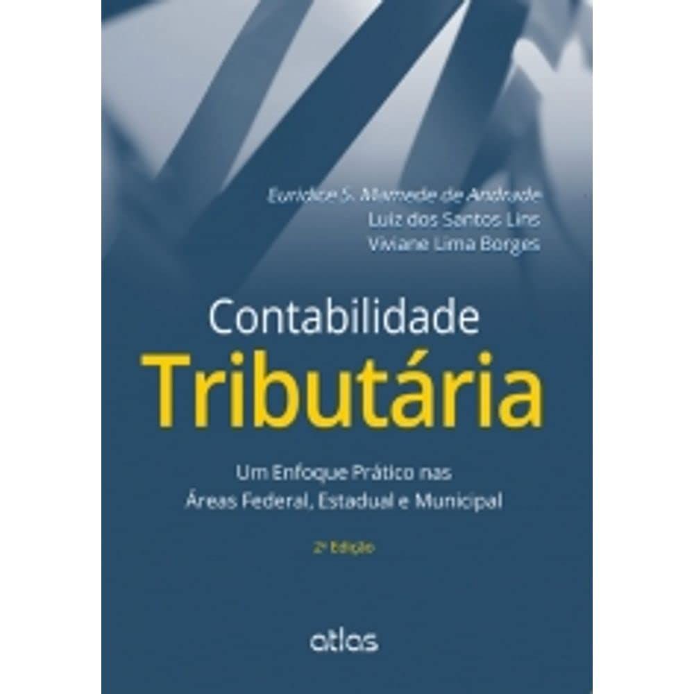CONTABILIDADE TRIBUTÁRIA: UM ENFOQUE PRÁTICO NAS ÁREAS FEDERAL, ESTADUAL E MUNICIPAL