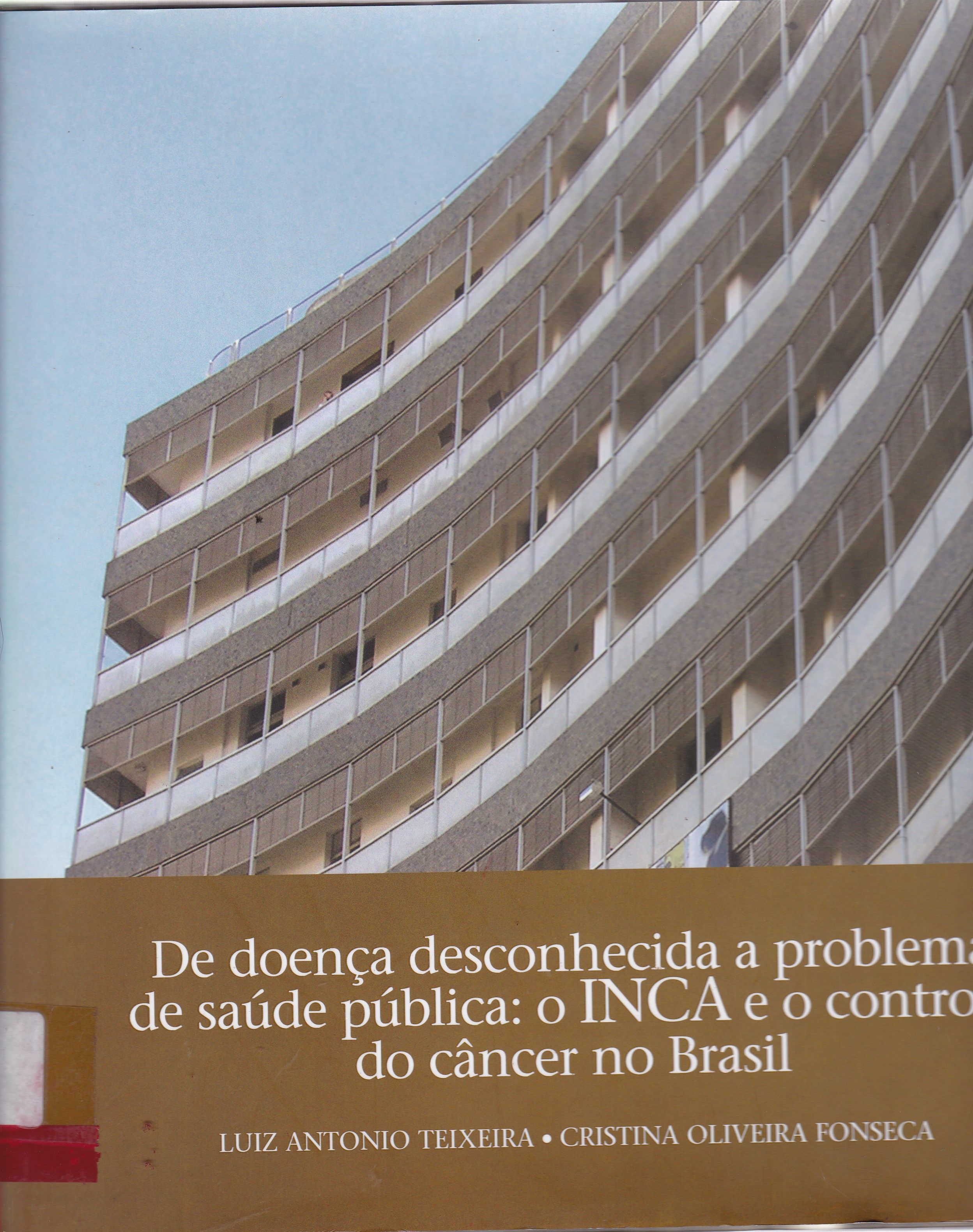 DE DOENÇA DESCONHECIDA A PROBLEMA DE SAÚDE PÚBLICA: O INCA E O CONTROLE DO CÂNCER NO BRASIL