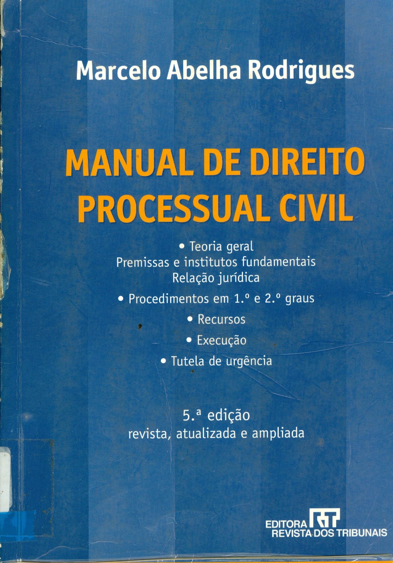 MANUAL DE DIREITO PROCESSUAL CIVIL: TEORIA GERAL: PREMISSAS E INSTITUTOS FUNDAMENTAIS, RELAÇÃO JURÍDICA, PROCEDIMENTOS EM 1º E 2º GRAUS, RECURSOS, EXECUÇÃO, TUTELA DE URGÊNCIA 