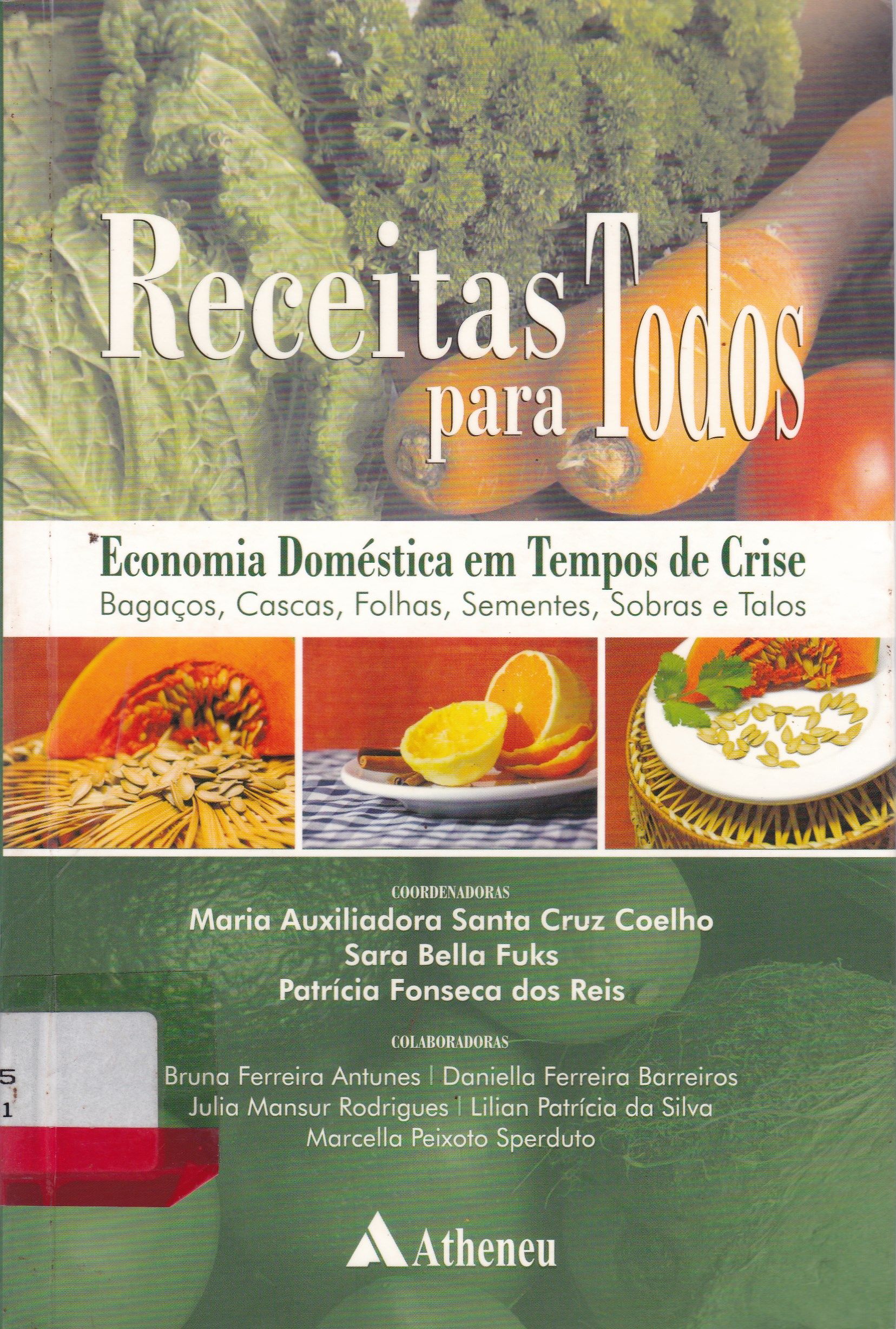 RECEITAS PARA TODOS: ECONOMIA DOMÉSTICA EM TEMPOS DE CRISE: BAGAÇOS, CASCAS, FOLHAS, SEMENTES, SOBRAS E TALOS