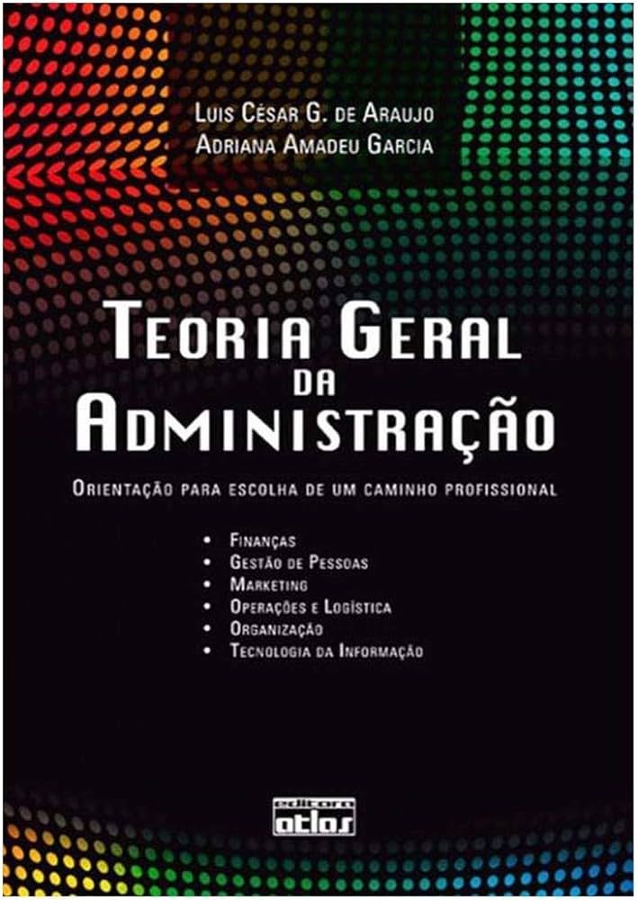 TEORIA GERAL DA ADMINISTRAÇÃO: ORIENTAÇÃO PARA ESCOLHA DE UM CAMINHO PROFISSIONAL