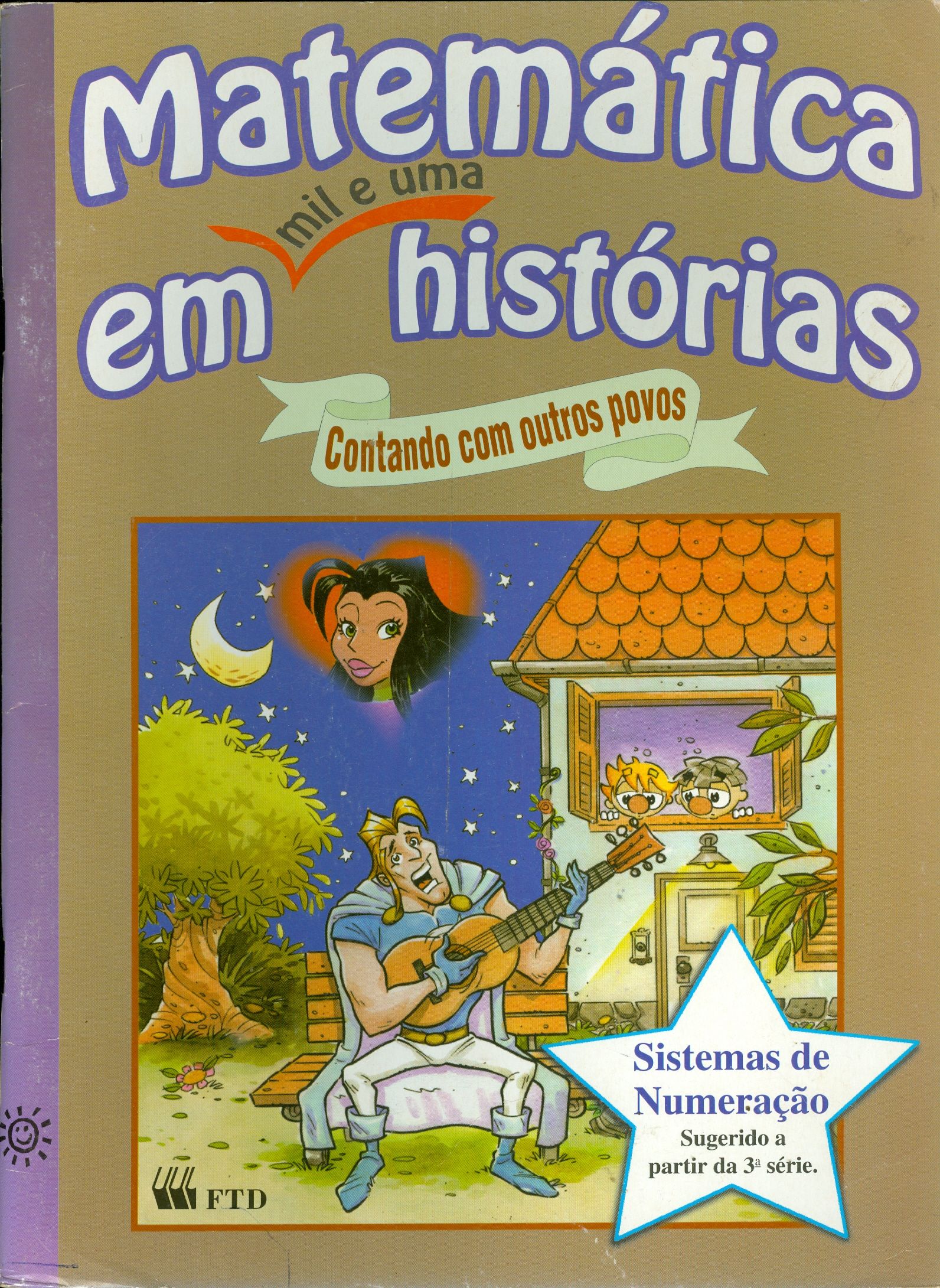 MATEMÁTICA EM MIL E UMA HISTÓRIAS: CONTANDO COM OUTROS POVOS: SISTEMAS DE NUMERAÇÃO: SUGERIDO A PARTIR DA 3ºSÉRIE