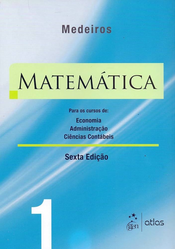 MATEMÁTICA: PARA OS CURSOS DE ECONOMIA, ADMINISTRAÇÃO E CIÊNCIAS CONTÁBEIS