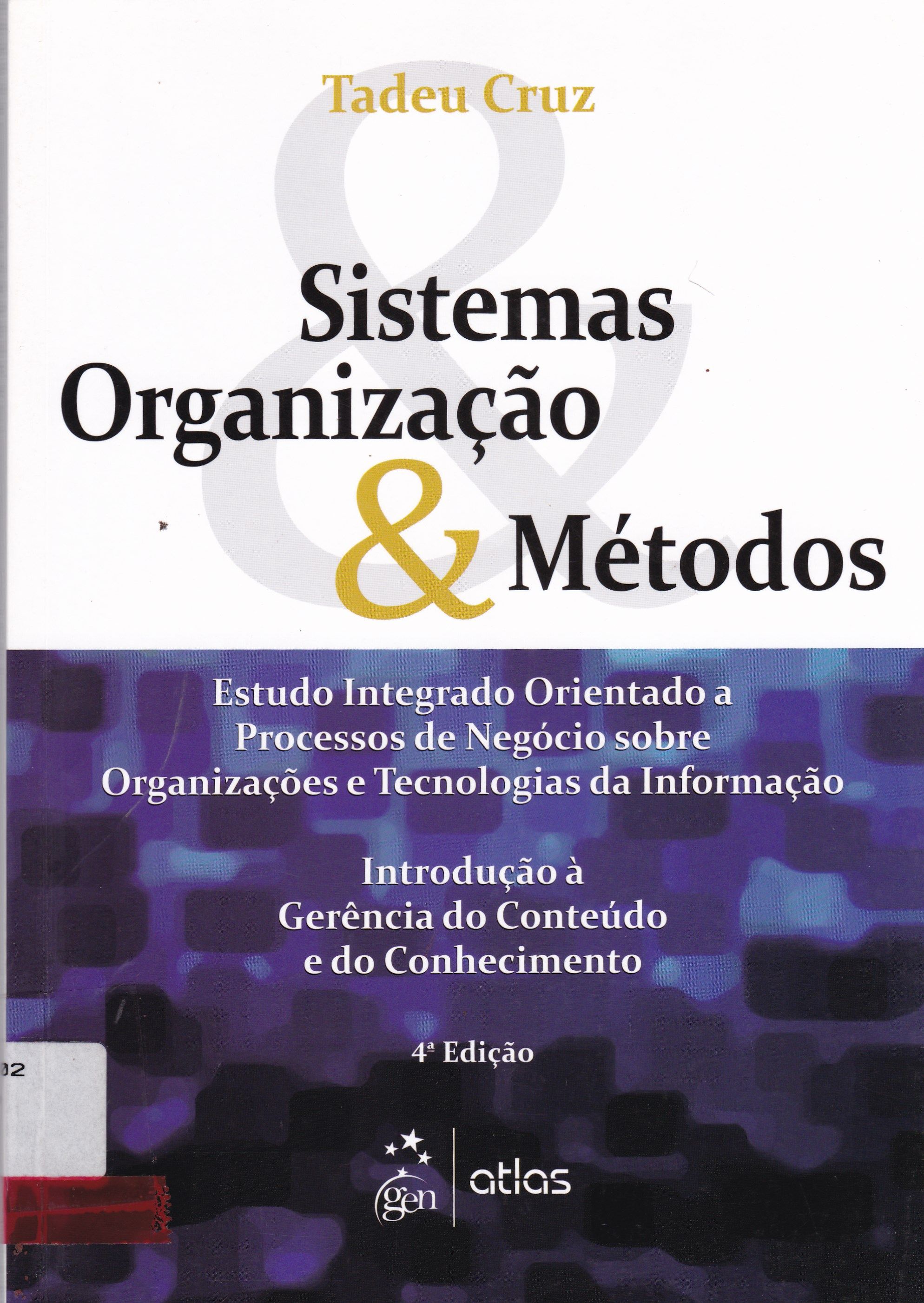 SISTEMAS, ORGANIZAÇÃO E MÉTODOS : ESTUDO INTEGRADO ORIENTADO A PROCESSOS DE NEGÓCIOS SOBRE ORGANIZAÇÕES E TECNOLOGIAS DA INFORMAÇÃO: INTRODUÇÃO À GERÊNCIA DO CONTEÚDO E DO CONHECIMENTO