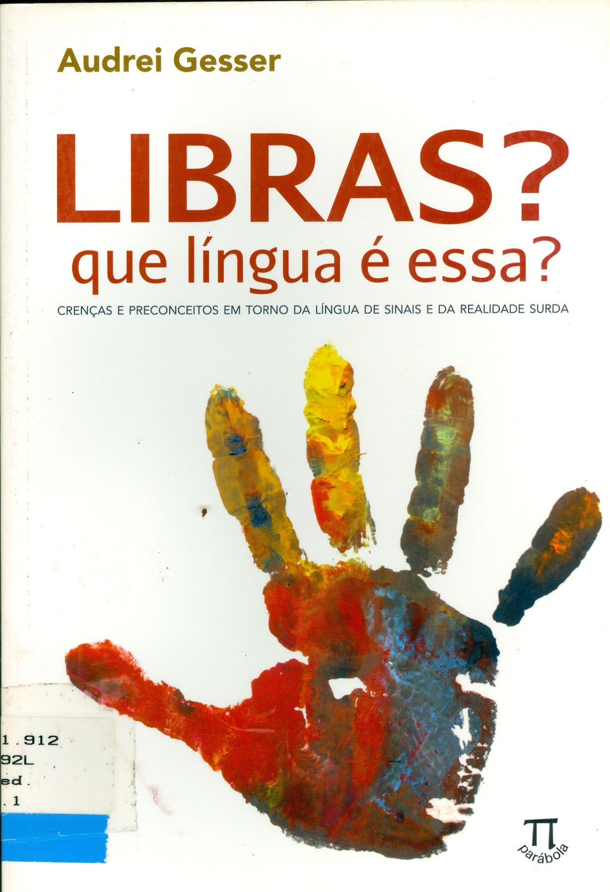 LIBRAS ? QUE LÍNGUA É ESSA ?: CRENÇAS E PRECONCEITOS EM TORNO DA LÍNGUA DE SINAIS E DA REALIDADE SURDA
