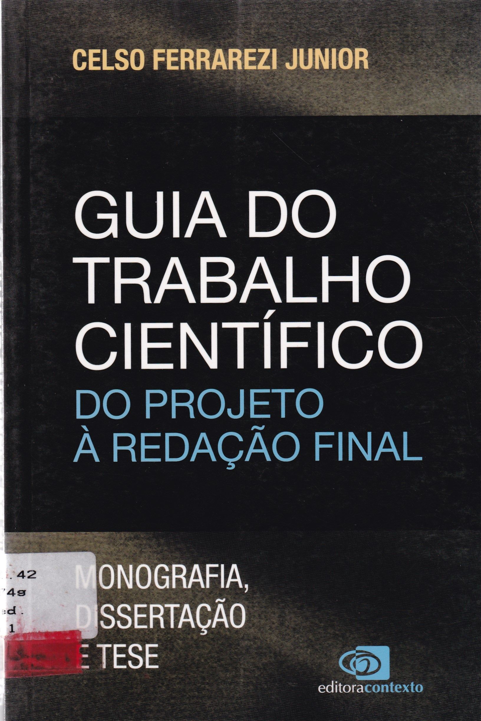 GUIA DO TRABALHO CIENTÍFICO: DO PROJETO À REDAÇÃO FINAL: MONOGRAFIA, DISSERTAÇÃO E TESE