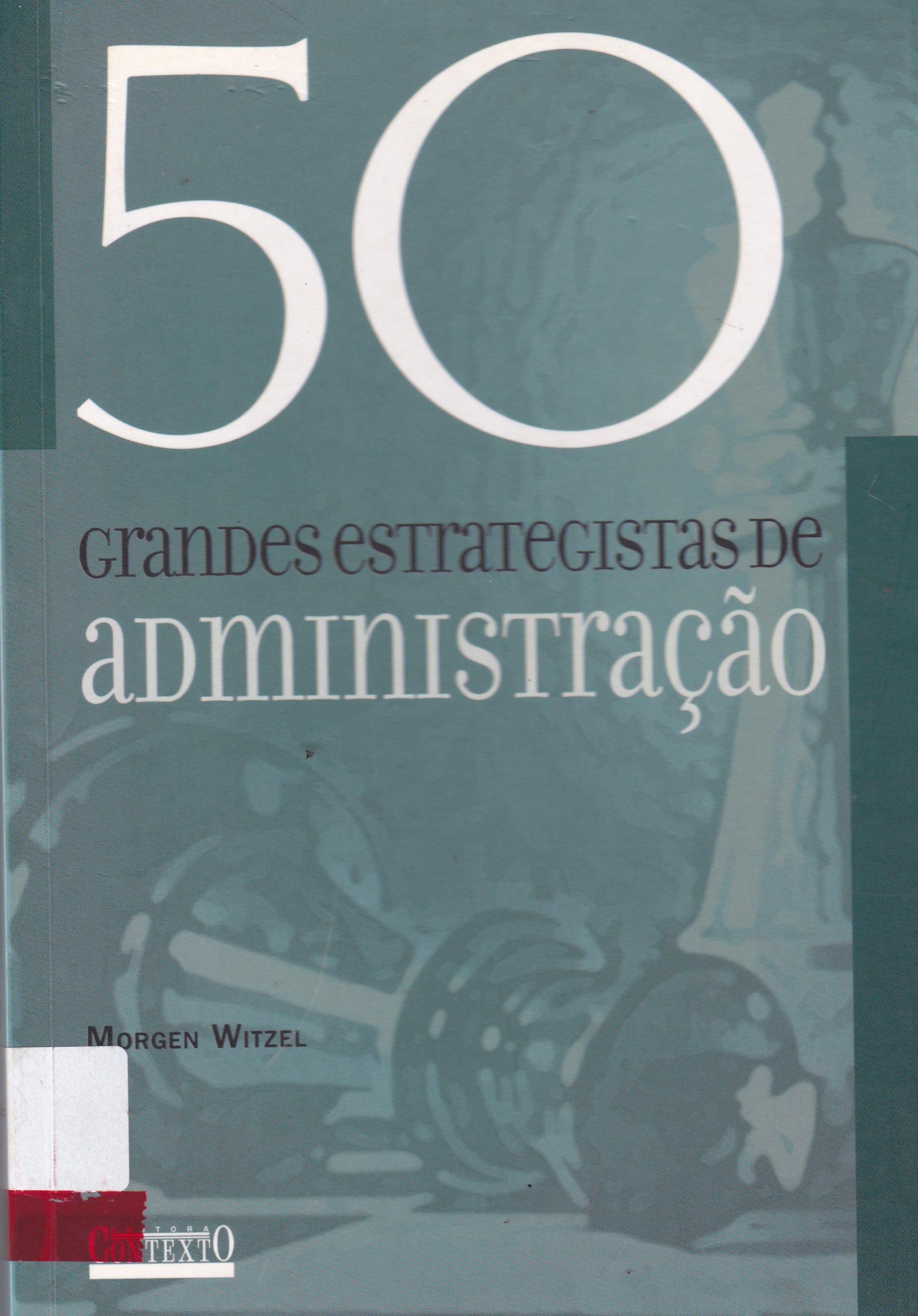 CINQUENTA GRANDES ESTRATEGISTAS DE ADMINISTRAÇÃO
