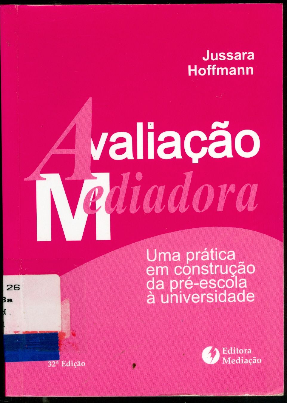 AVALIAÇÃO MEDIADORA: UMA PRÁTICA EM CONSTRUÇÃO DA PRÉ-ESCOLA À UNIVERSIDADE