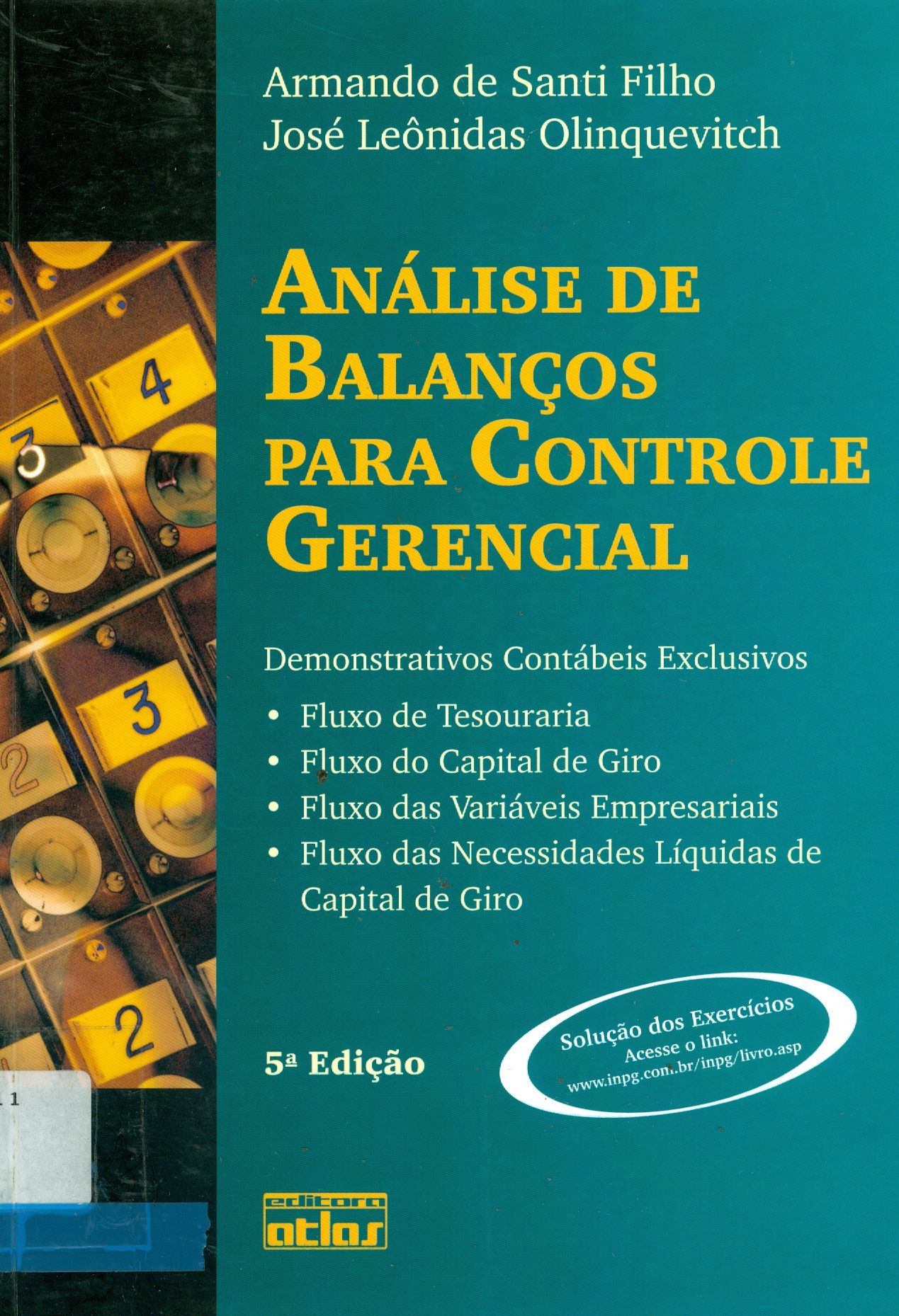 ANÁLISE DE BALANÇOS PARA CONTROLE GERENCIAL: DEMONSTRATIVOS CONTÁBEIS EXCLUSIVOS DE FLUXO DE TESOURARIA, CAPITAL DE GIRO, VARIÁVEIS EMPRESARIAIS E NECESSIDADES LÍQUIDAS DE CAPITAL DE GIRO