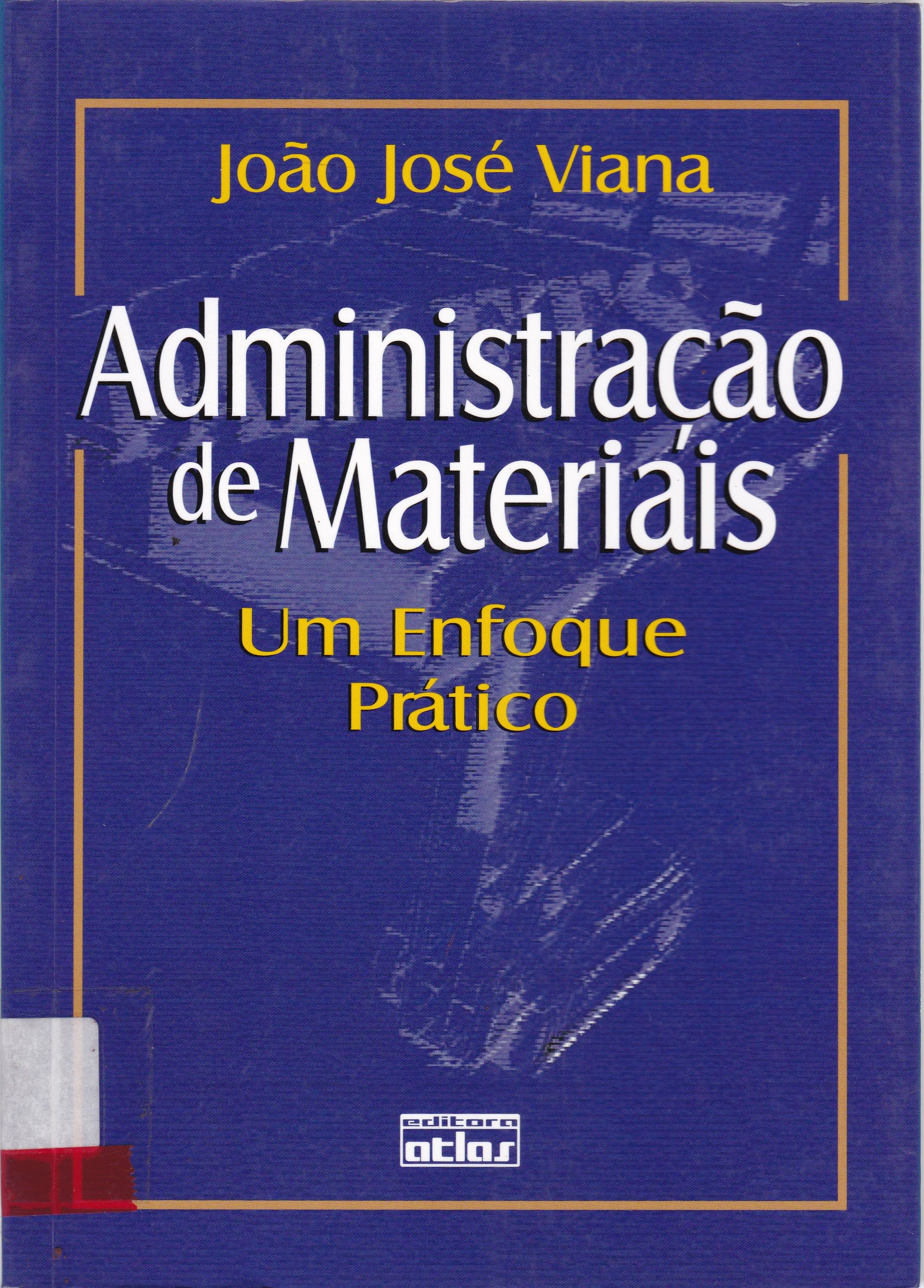ADMINISTRAÇÃO DE MATERIAIS : UM ENFOQUE PRÁTICO