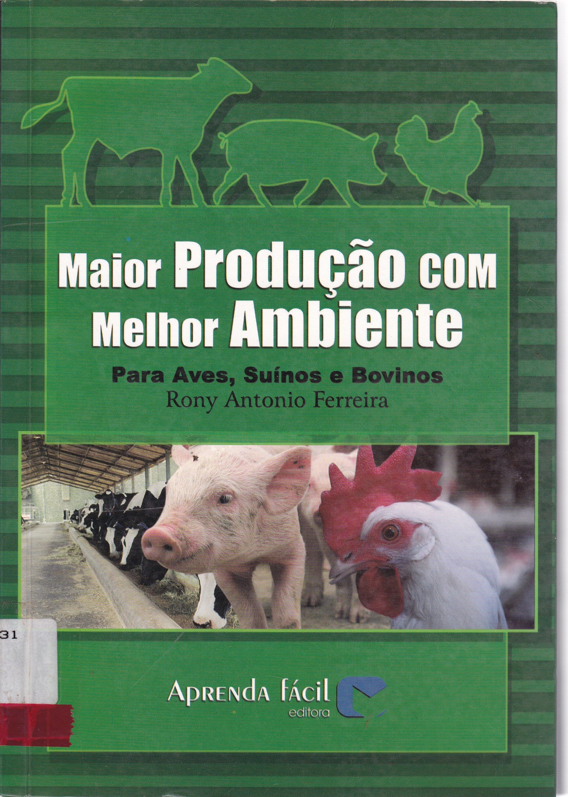 MAIOR PRODUÇÃO COM MELHOR AMBIENTE : PARA AVES, SUÍNOS E BOVINOS