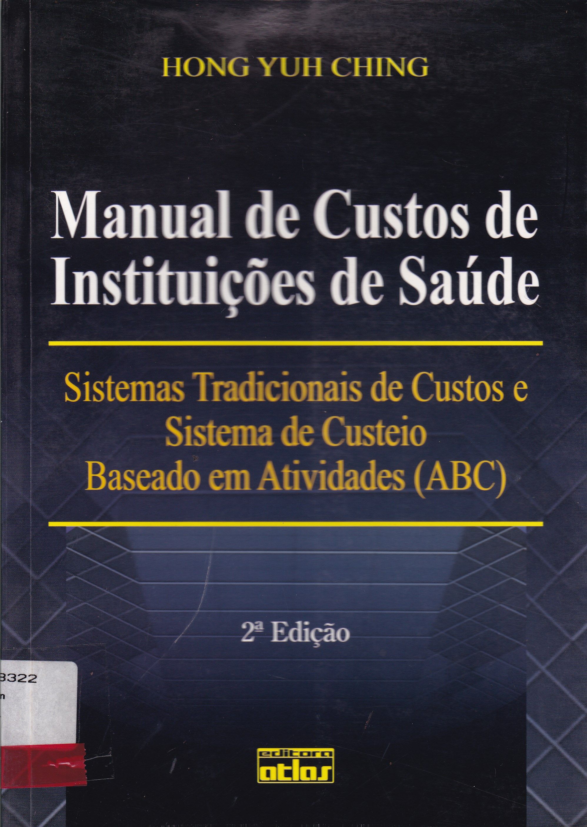 MANUAL DE CUSTOS DE INSTITUIÇÕES DE SAÚDE : SISTEMAS TRADICIONAIS DE CUSTOS E SISTEMAS DE CUSTEIO BASEADO EM ATIVIDADES ( ABC )
