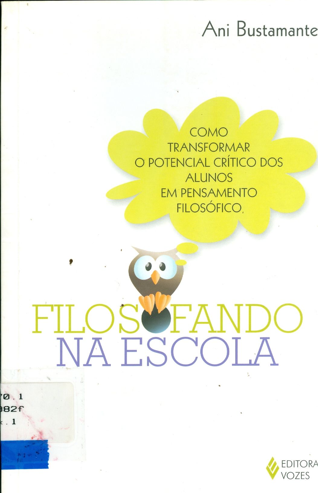 FILOSOFANDO NA ESCOLA : COMO TRANSFORMAR O POTENCIAL CRITICO DOS ALUNOS EM PENSAMENTO FILOSOFICO