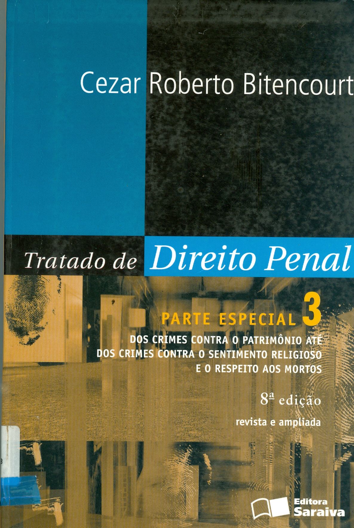 TRATADO DE DIREITO PENAL V.3 : PARTE ESPECIAL : DOS CRIMES CONTRA O PATRIMONIO, SENTIMENTO RELIGIOSO E RESPEITO AOS MORTOS