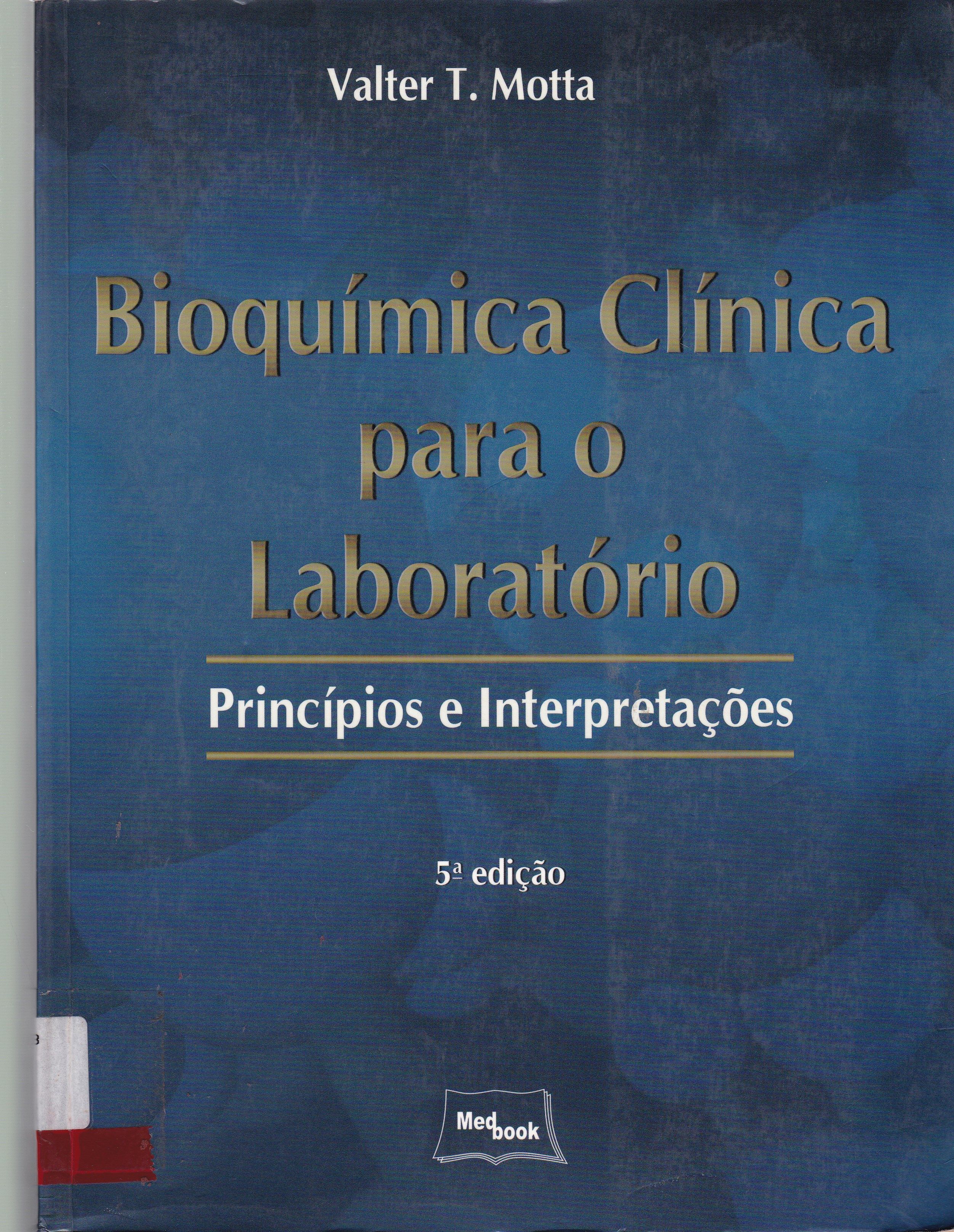 BIOQUÍMICA CLÍNICA PARA O LABORATÓRIO : PRINCÍPIOS E INTERPRETAÇÕES