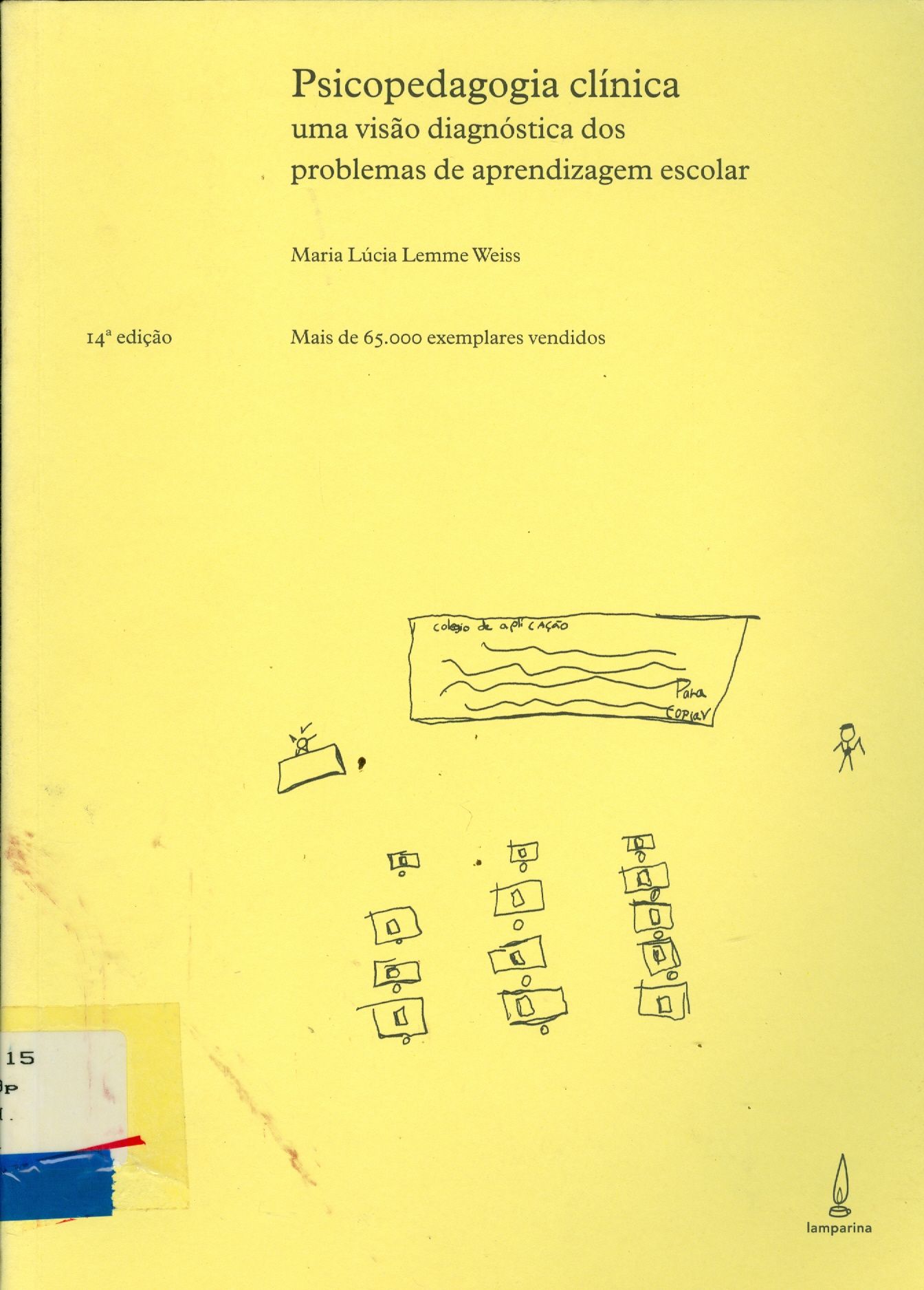 PSICOPEDAGOGIA CLÍNICA : UMA VISÃO DIAGNÓSTICA DOS PROBLEMAS DE APRENDIZAGEM ESCOLAR