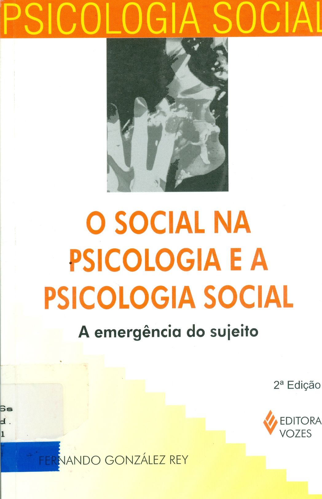 SOCIAL NA PSICOLOGIA E A PSICOLOGIA SOCIAL : A EMERGÊNCIA DO SUJEITO, O