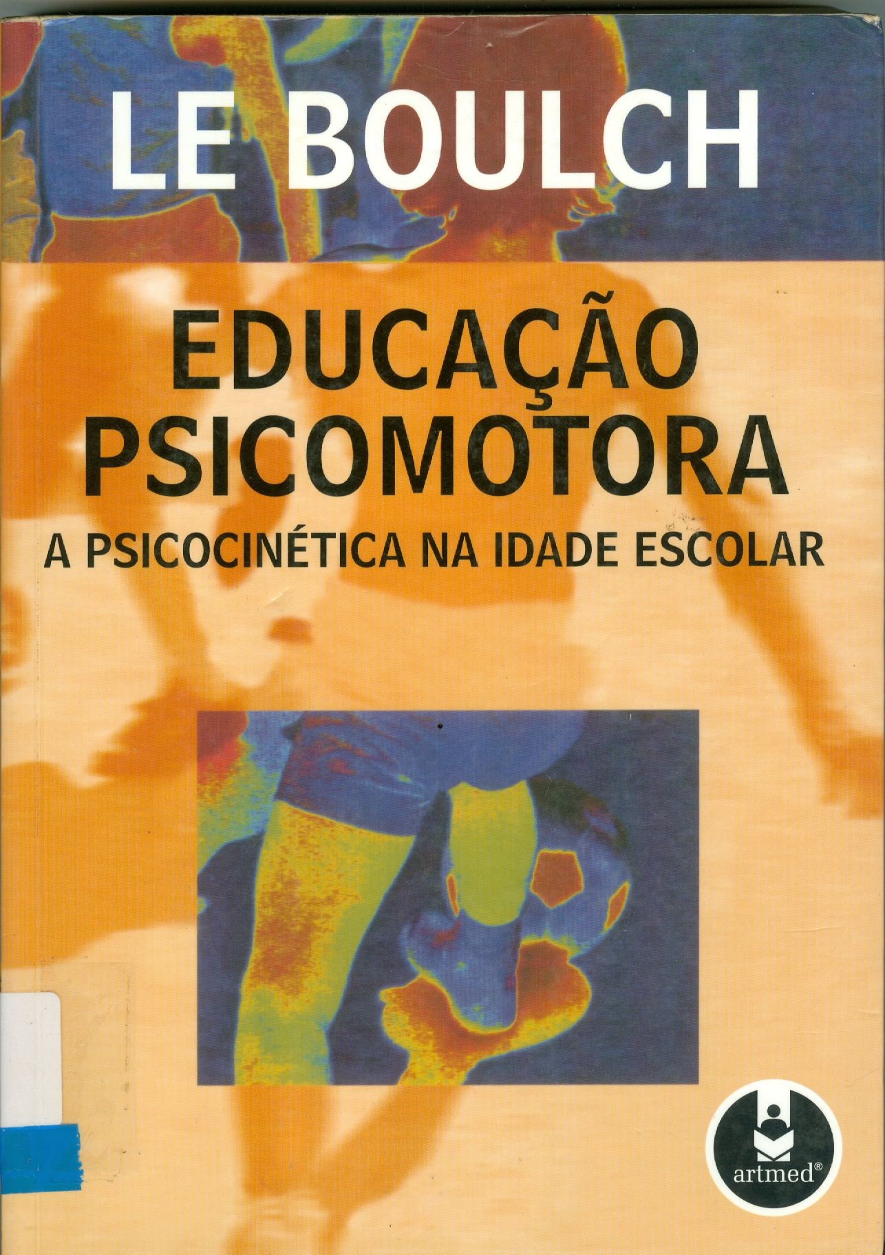 EDUCAÇÃO PSICOMOTORA : A PSICOCINÉTICA NA IDADE ESCOLAR