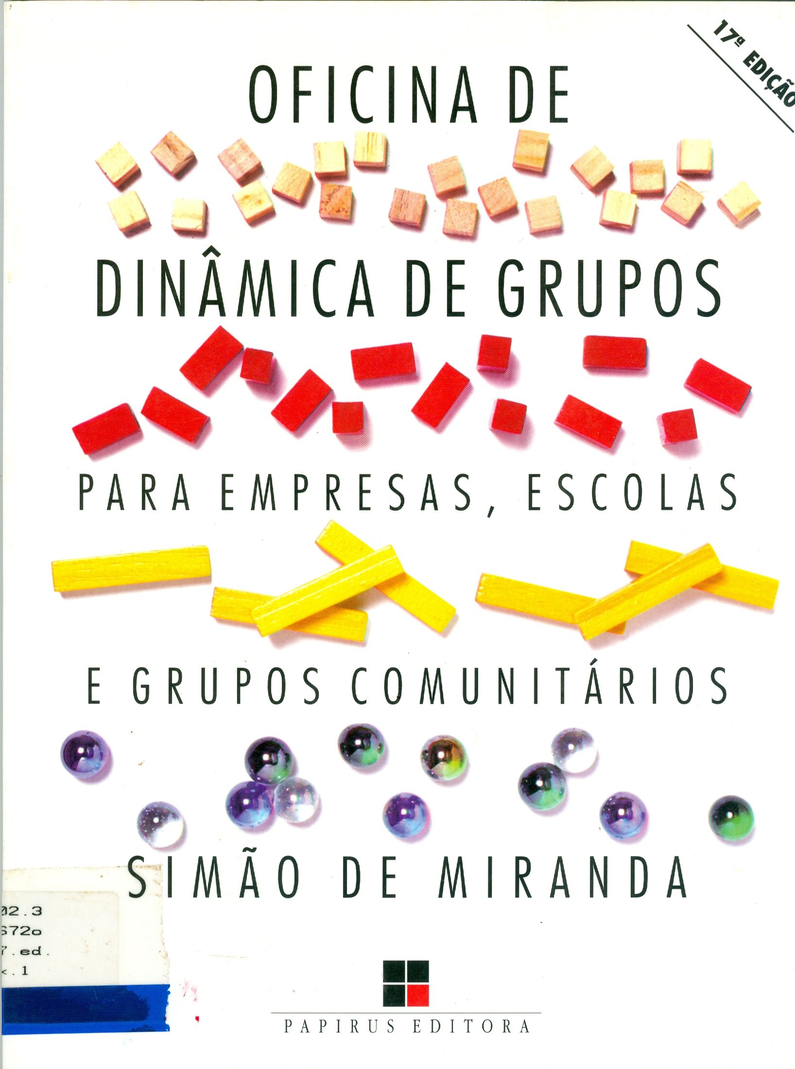 OFICINA DE DINÂMICA DE GRUPOS : PARA EMPRESAS, ESCOLAS E GRUPOS COMUNITÁRIOS