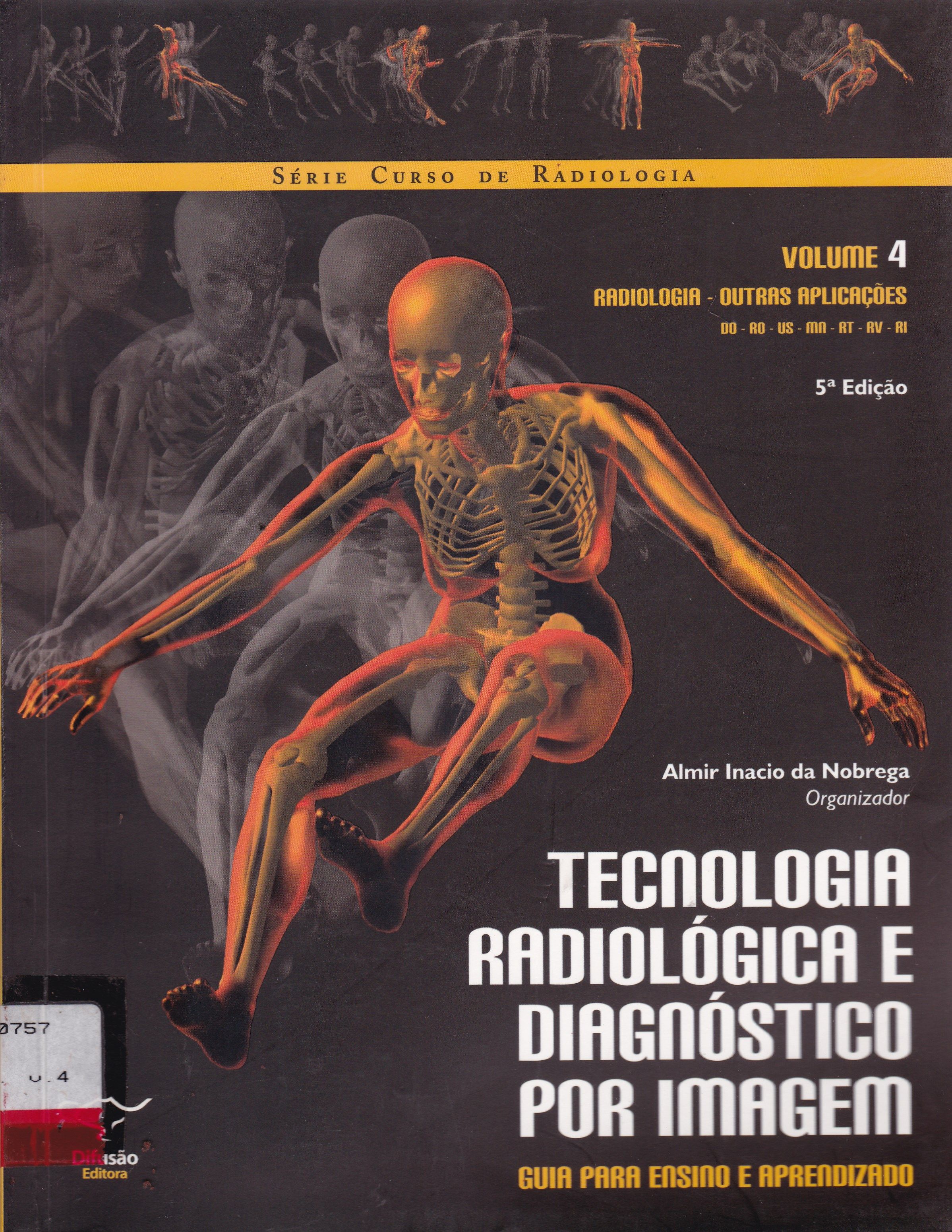TECNOLOGIA RADIOLÓGICA E DIAGNÓSTICO POR IMAGEM : GUIA PARA ENSINO E APRENDIZADO : RADIOLOGIA, OUTRAS APLICAÇÕES V.4