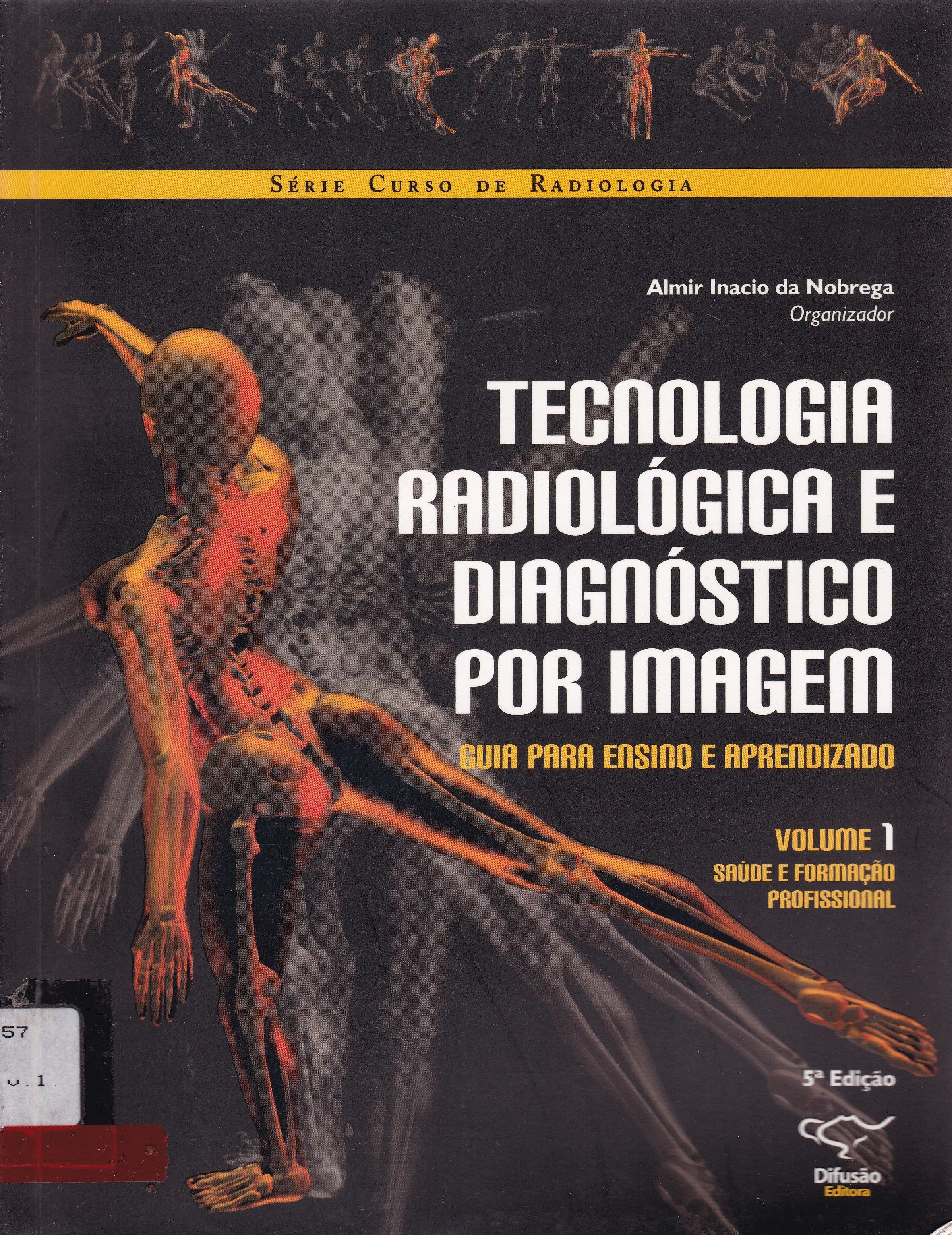 TECNOLOGIA RADIOLÓGICA E DIAGNÓSTICO POR IMAGEM : GUIA PARA ENSINO E APRENDIZADO : SAÚDE E FORMAÇÃO PROFISSIONAL V. 1