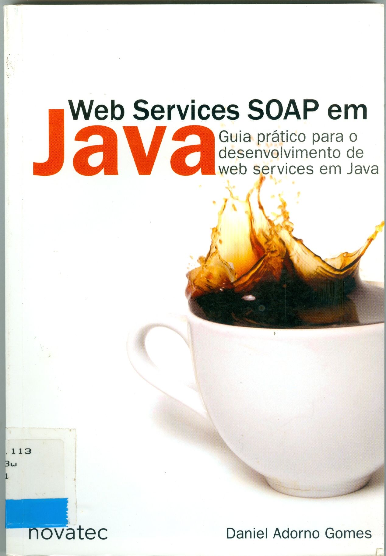 WEB SERVICES SOAP EM JAVA : GUIA PRÁTICO PARA O DESENVOLVIMENTO DE WEB SERVICES EM JAVA
