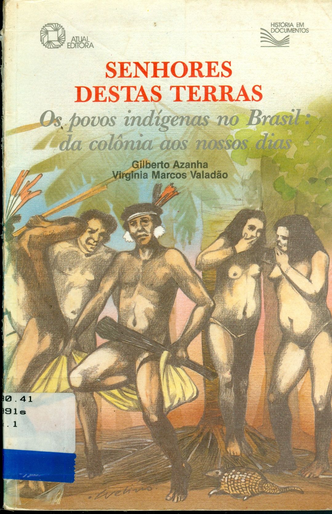 SENHORES DESTAS TERRAS: OS POVOS INDÍGENAS NO BRASIL: DA COLÔNIA ASO NOSSOS DIAS