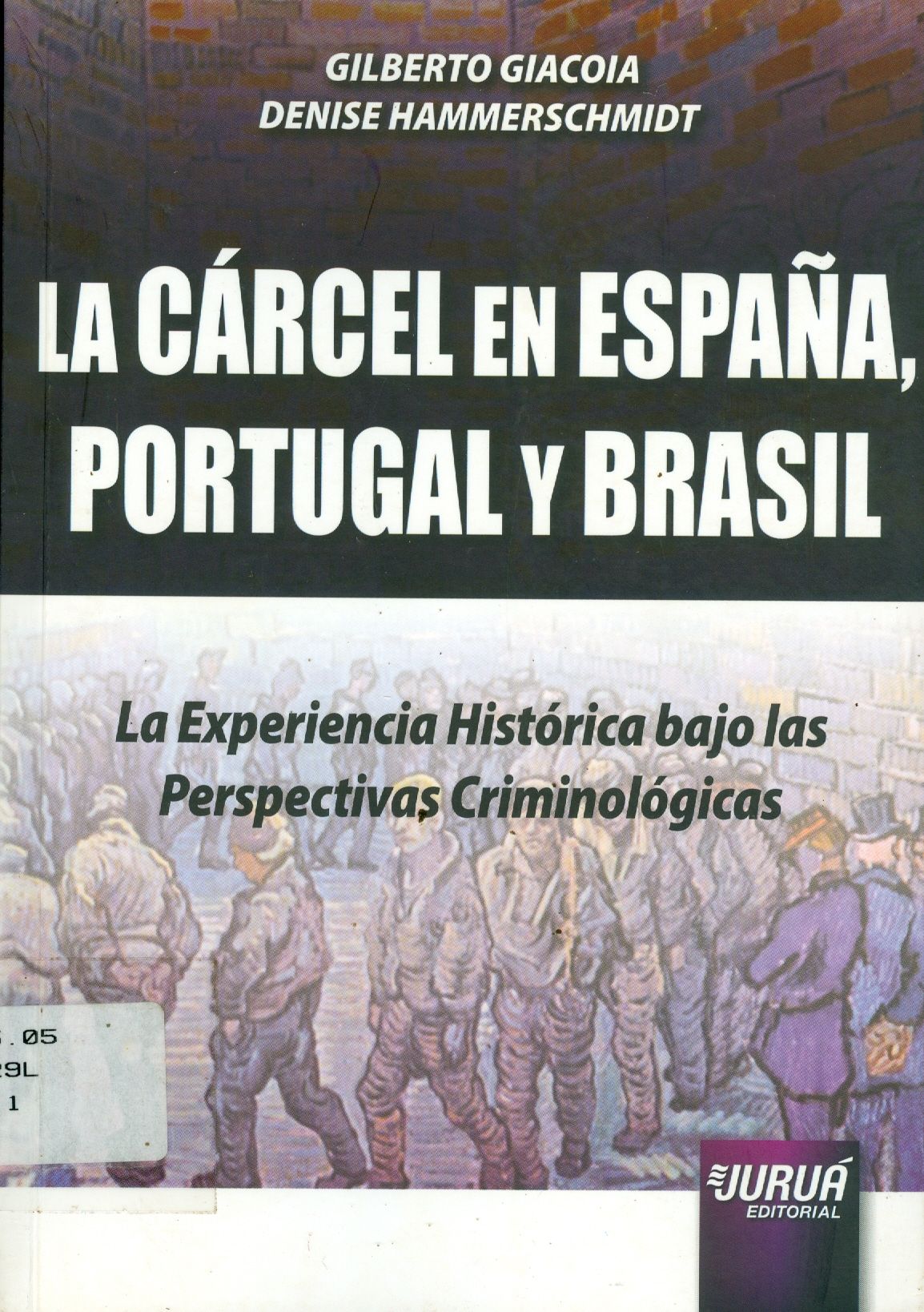LA CÁRCEL EN ESPAÑA, PORTUGA Y BRASIL: LA EXPERIENCIA HISTÓRICA BAJO LAS PERSPECTIVAS CRIMINOLÓGICAS
