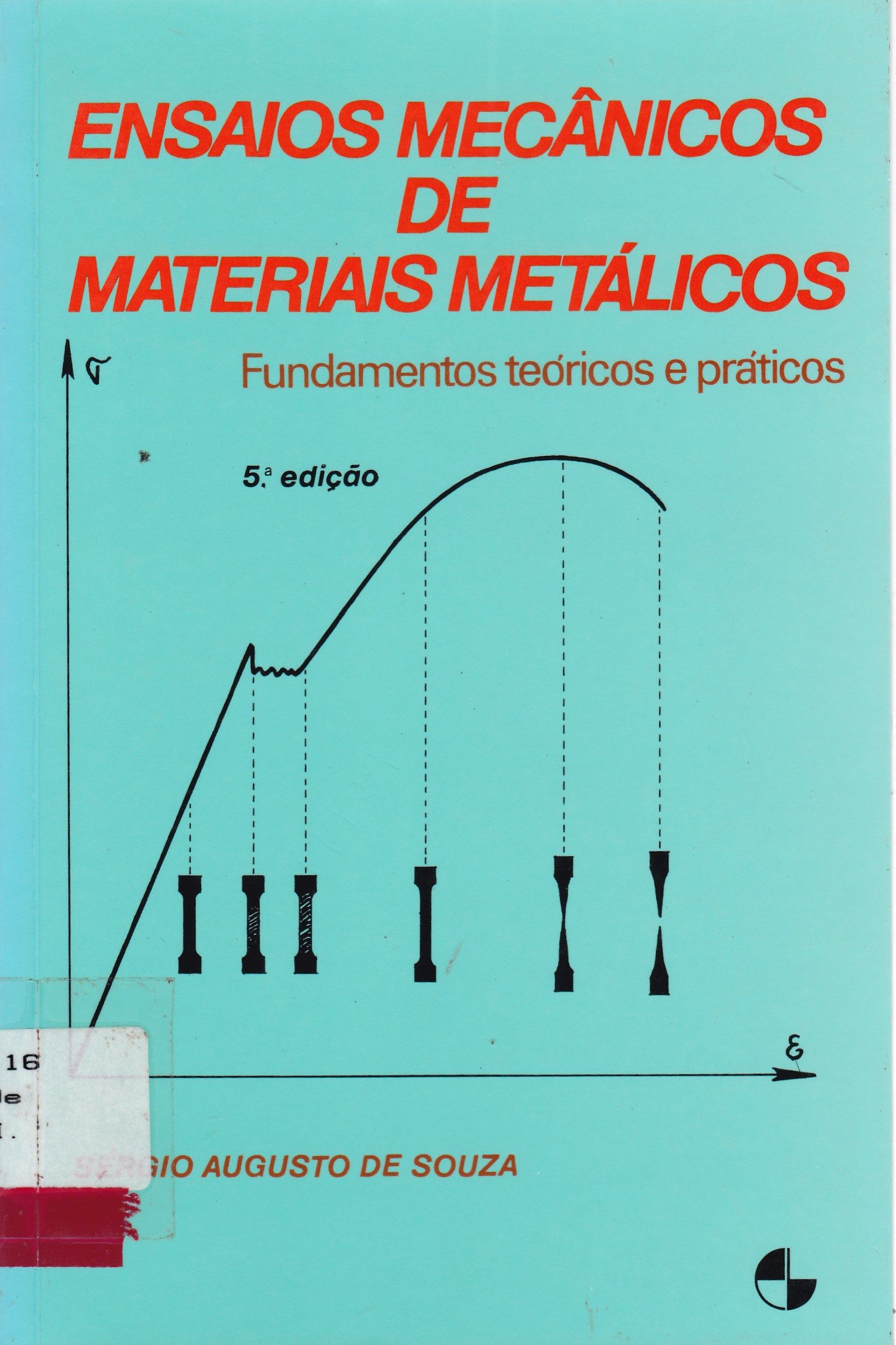 ENSAIOS MECÂNICOS DE MATERIAIS METÁLICOS : FUNDAMENTOS TEÓRICOS E PRÁTICOS
