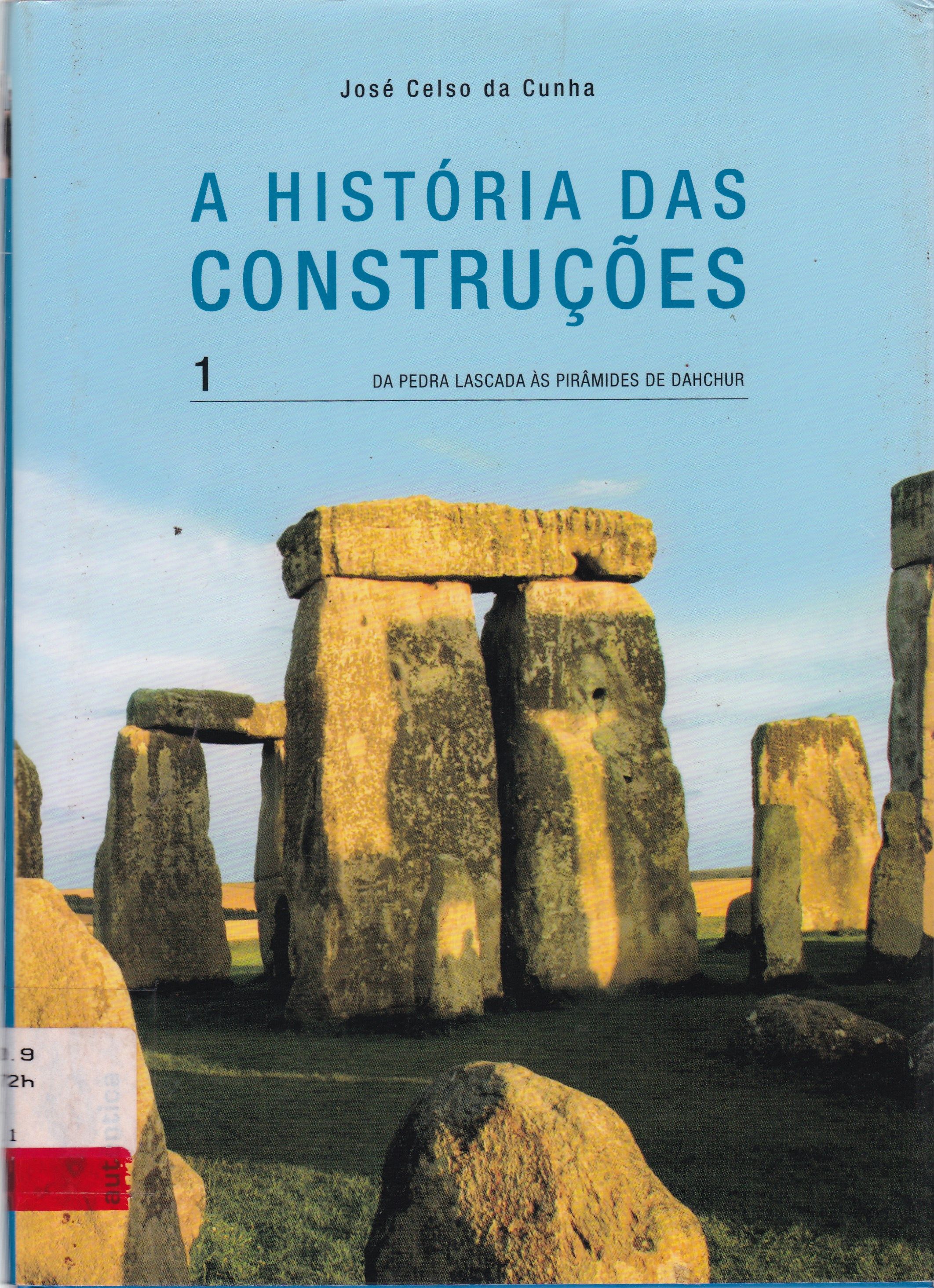 HISTÓRIA DAS CONSTRUÇÕES : DA PEDRA LASCADA ÀS PIRÂMIDES DE DAHCHUR, A - V. 1