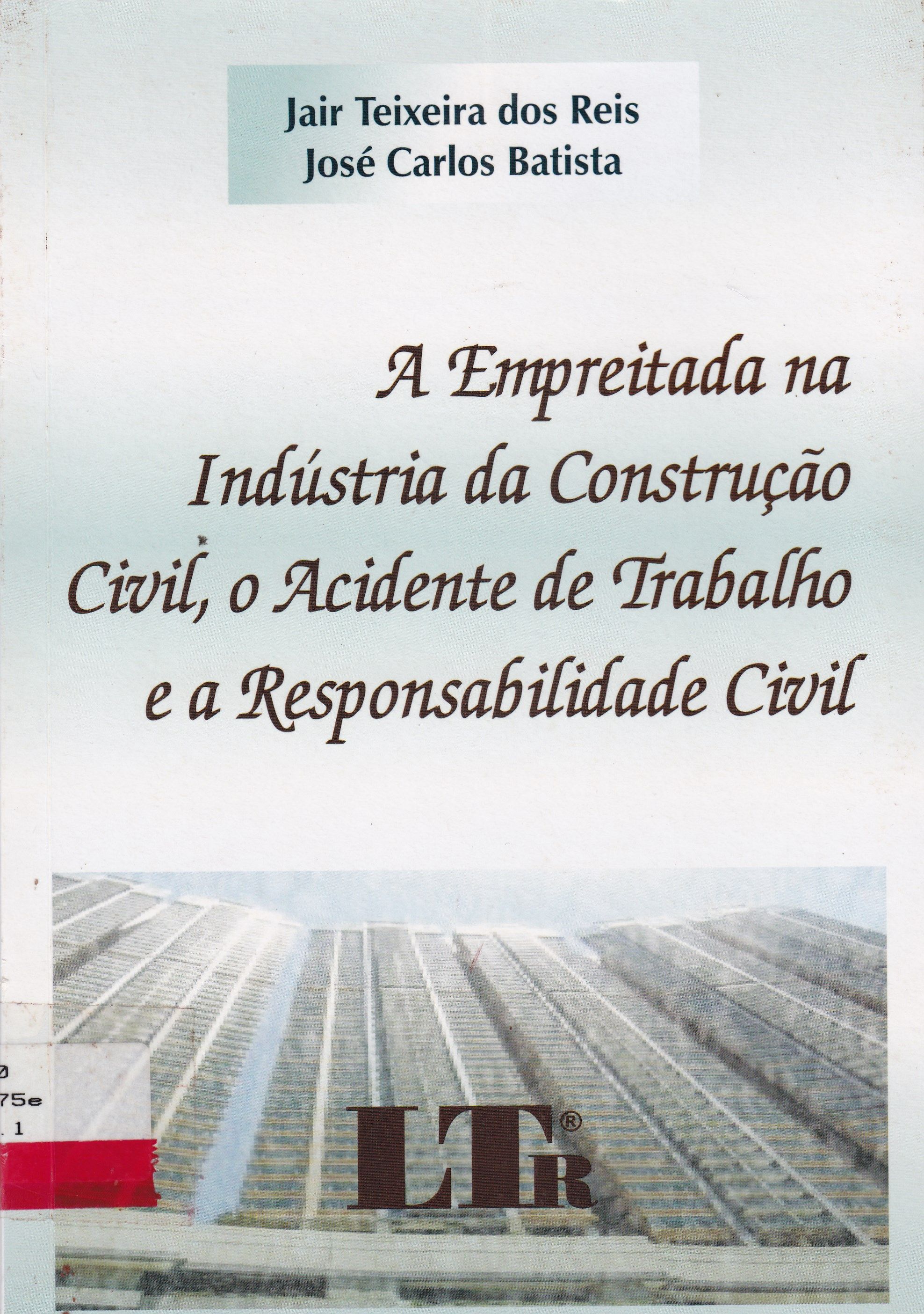 EMPREITADA NA INDÚSTRIA DA CONSTRUÇÃO CIVIL, O ACIDENTE DE TRABALHO E A RESPONSABILIDADE CIVIL, A