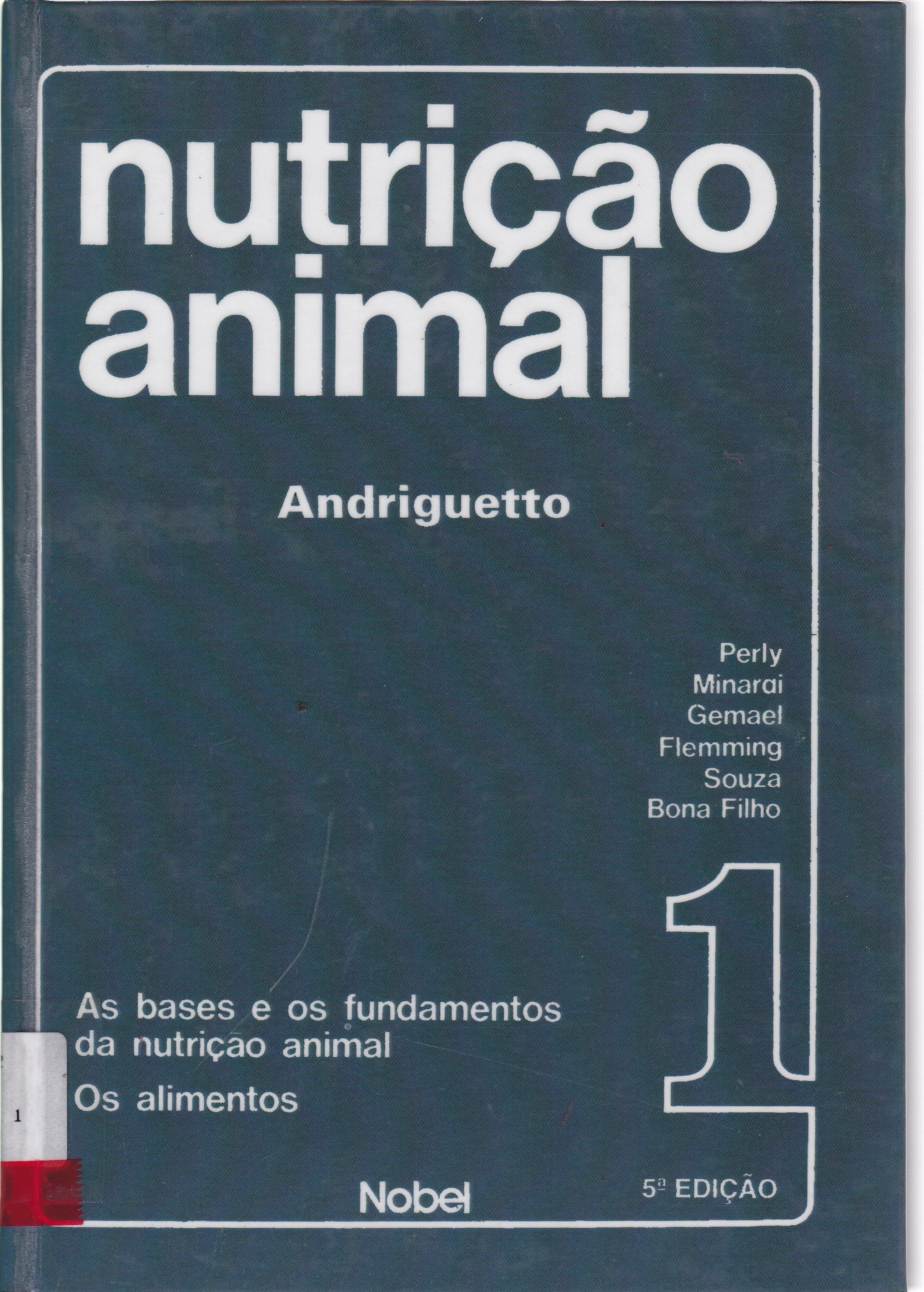 NUTRIÇÃO ANIMAL: AS BASES E OS FUNDAMENTOS DA NUTRIÇÃO ANIMAL: OS ALIMENTOS