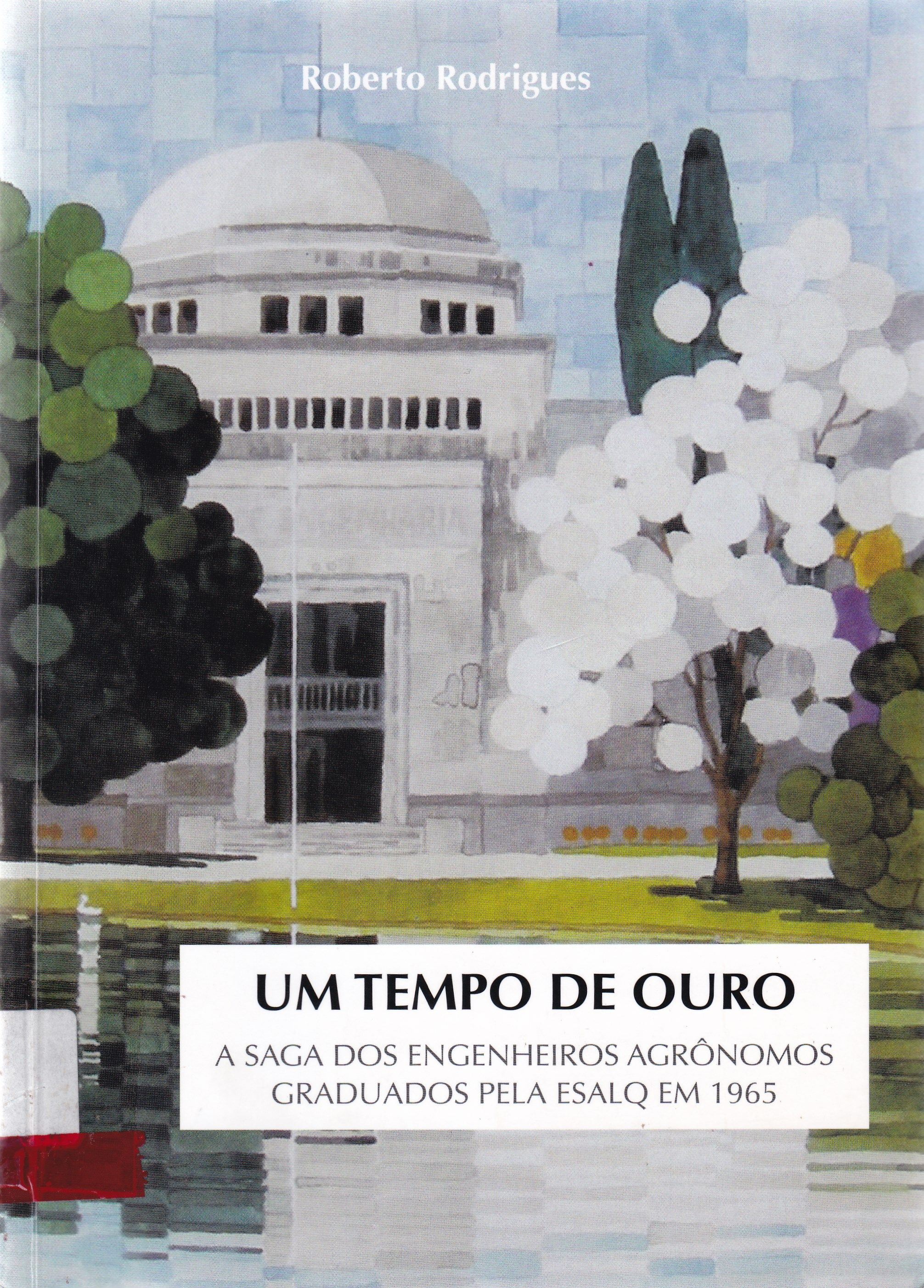 TEMPO DE OURO: A SAGA DOS ENGENHEIROS AGRÔNOMOS GRADUADOS PELA ESALQ EM 1965, UM