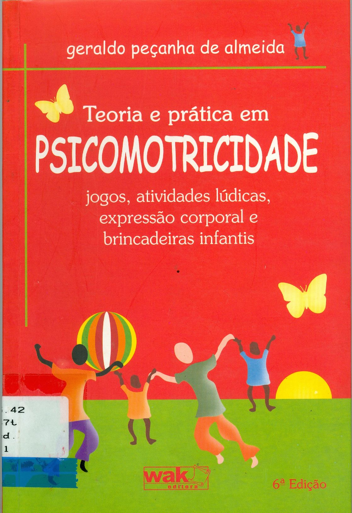TEORIA E PRÁTICA EM PSICOMOTRICIDADE: JOGOS, ATIVIDADES LÚDICAS, EXPRESSÃO CORPORAL E BRINCADEIRAS INFANTIS