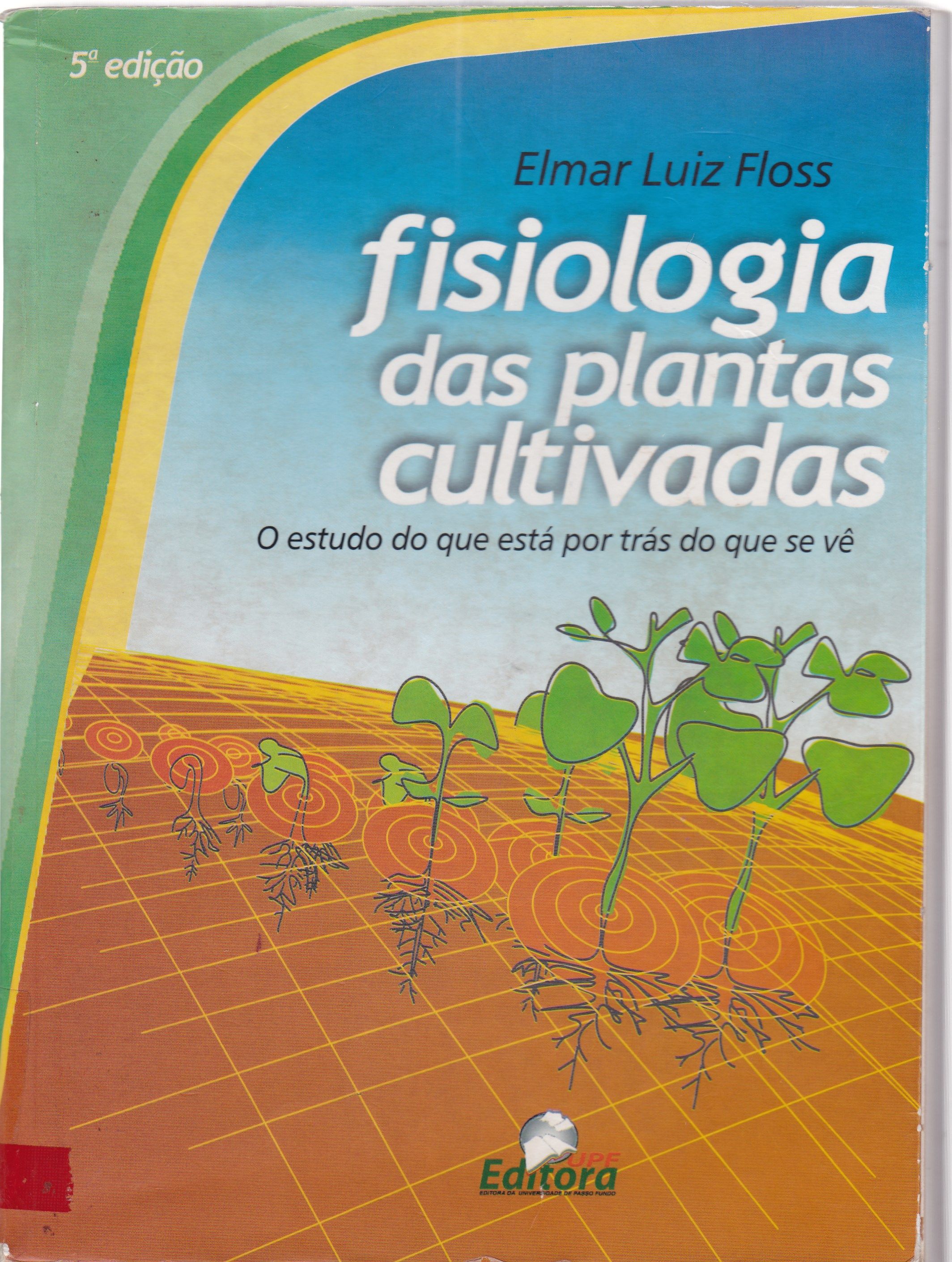 FISIOLOGIA DAS PLANTAS CULTIVADAS: O ESTUDO DO QUE ESTÁ POR TRÁS DO QUE SE VÊ