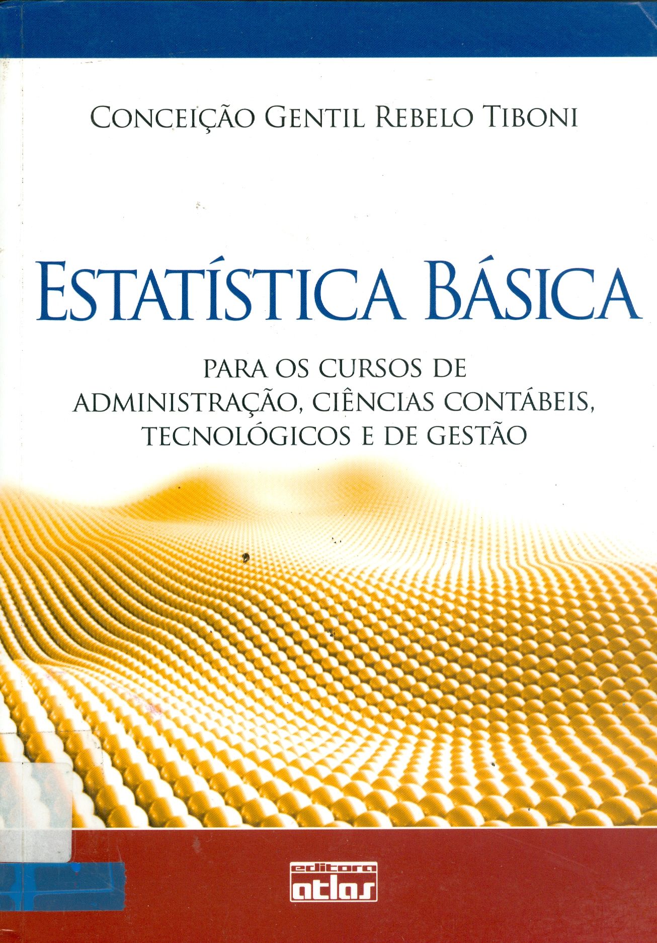 ESTATÍSTICA BÁSICA: PARA CURSOS DE ADMINISTRAÇÃO, CIÊNCIAS CONTÁBEIS, TECNOLÓGICOS E DE GESTÃO