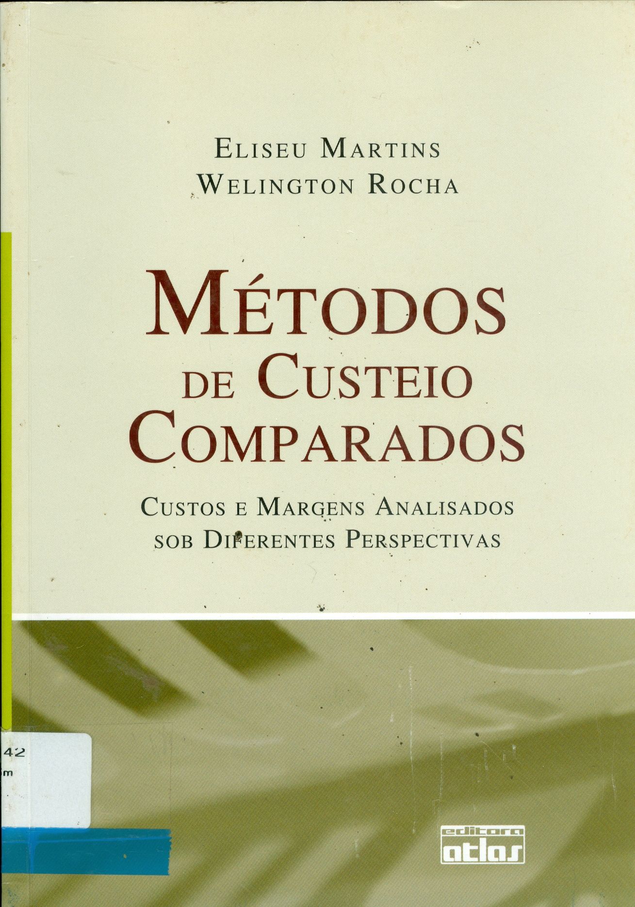 MÉTODOS DE CUSTEIO COMPARADOS: CUSTOS E MARGENS ANALISADOS SOB DIFERENTES PERSPECTIVAS