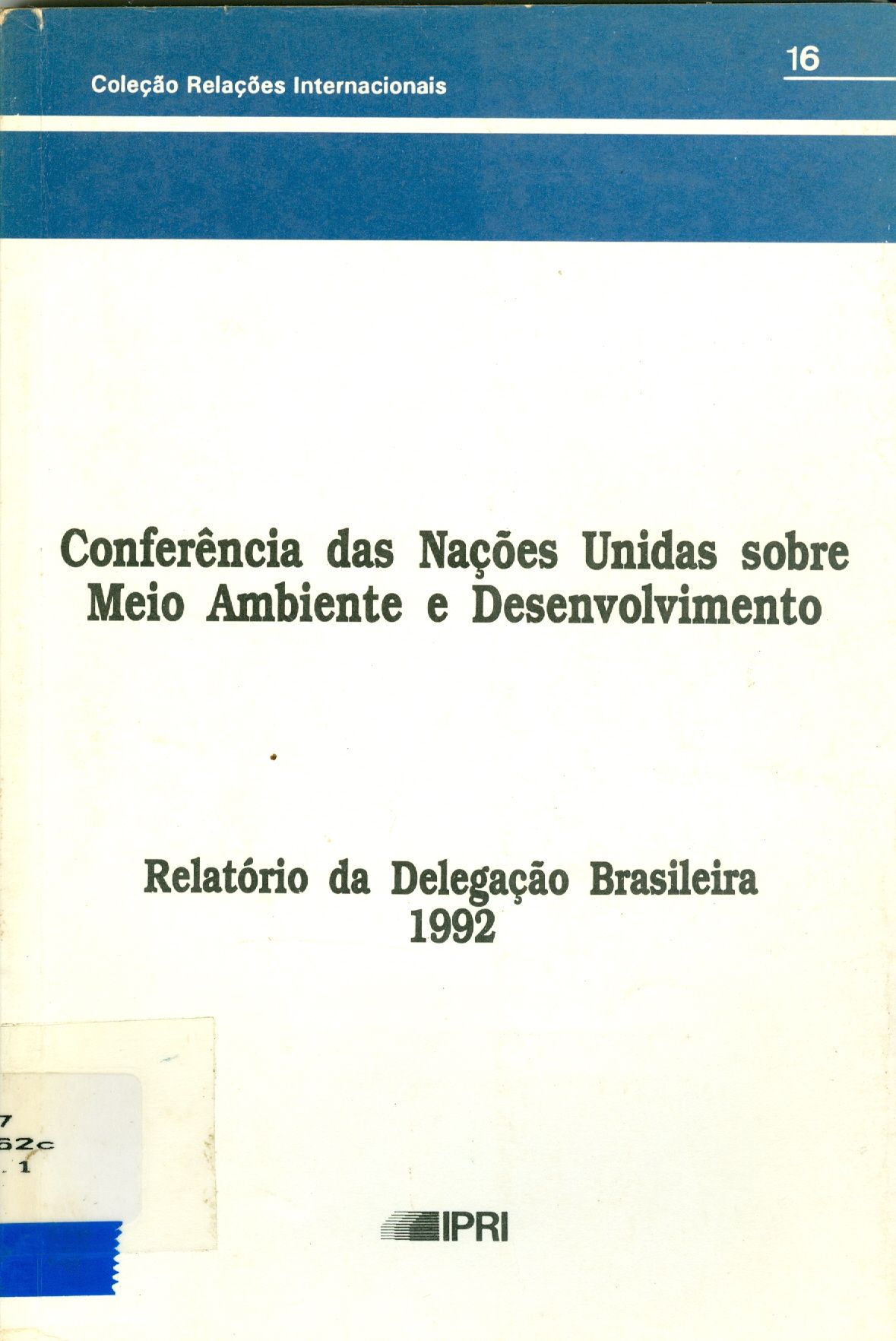 CONFERÊNCIA DAS NAÇÕES UNIDAS SOBRE MEIO AMBIENTE E DESENVOLVIMENTO: RELATÓRIO DA DELEGAÇÃO BRASILEIRA: 1992