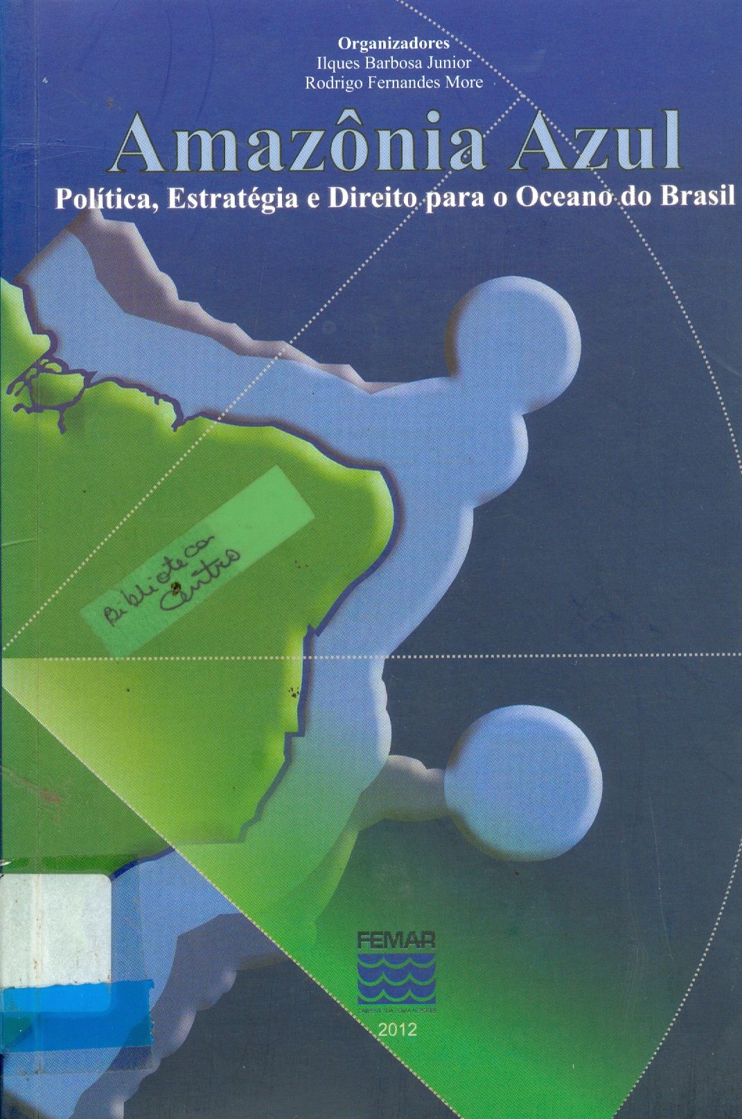 AMAZÔNIA AZUL: POLÍTICA, ESTRATÉGIA E DIREITO PARA O OCEANO DO BRASIL