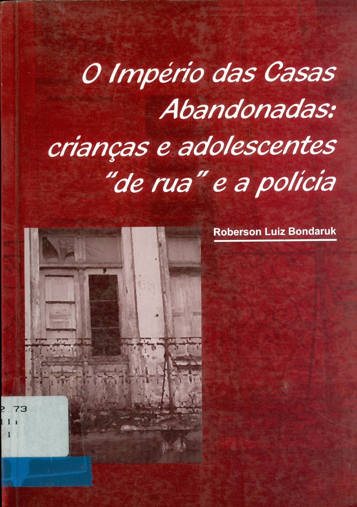 IMPÉRIO DAS CASAS ABANDONADAS: CRIANÇAS E ADOLESCENTES " DE RUA " E A POLÍCIA, O