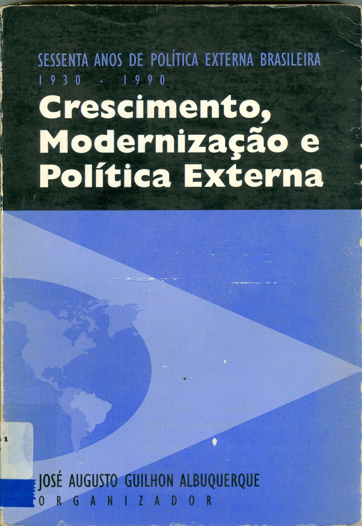 SESSENTA ANOS DE POLÍTICA EXTERNA BRASILEIRA: CRESCIMENTO, MODERNIZACAO E POLITICA EXTERNA (1930-1990) - V. 1